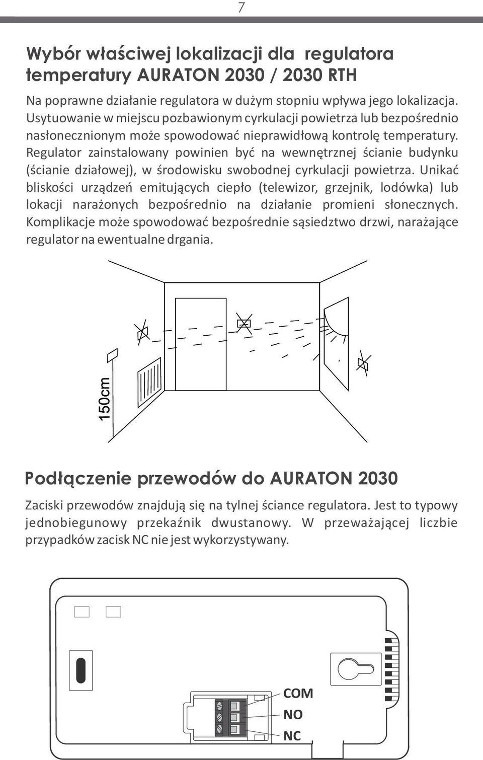 Regulator zainstalowany powinien być na wewnętrznej ścianie budynku (ścianie działowej), w środowisku swobodnej cyrkulacji powietrza.