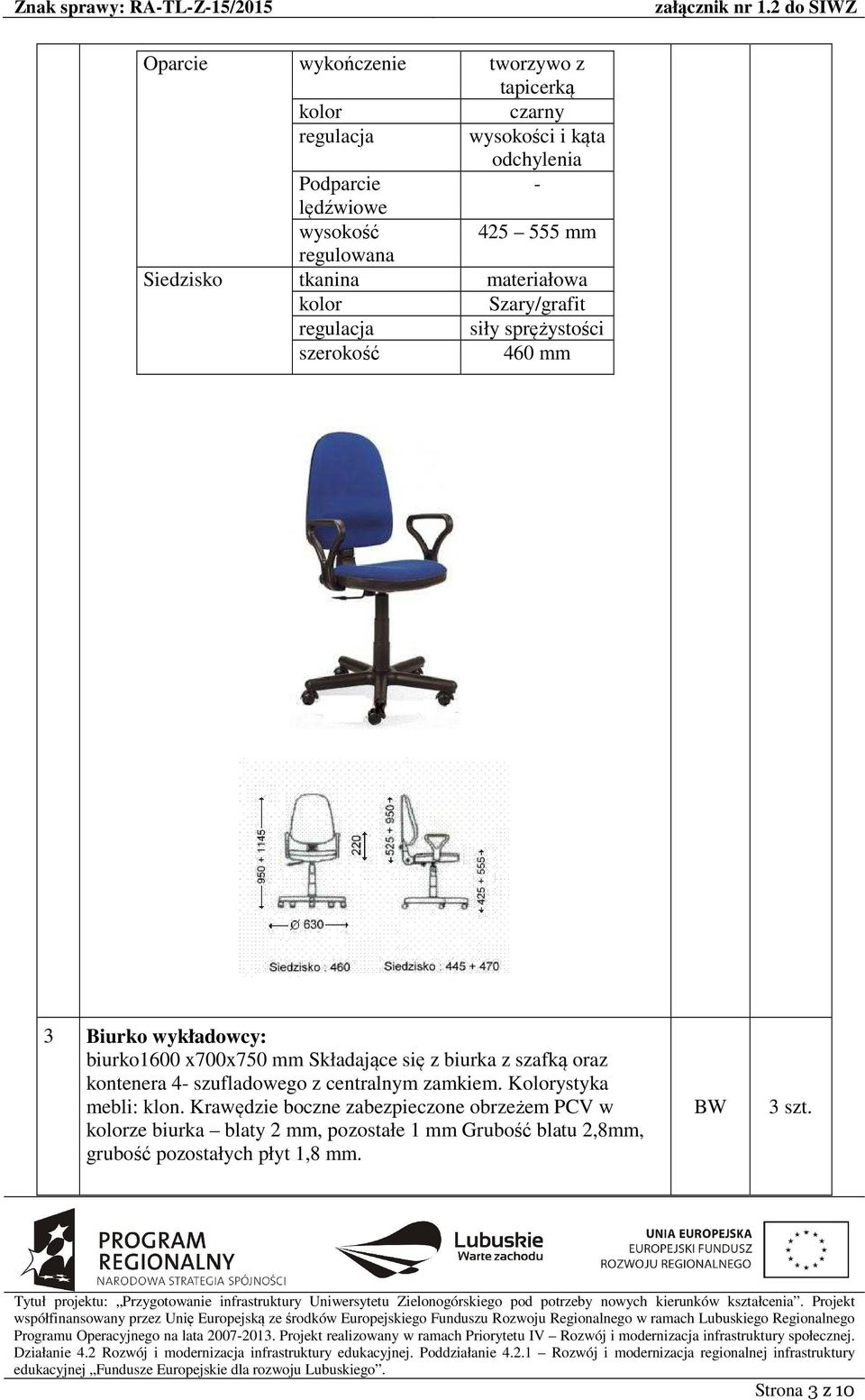 x700x750 mm Składające się z biurka z szafką oraz kontenera 4- szufladowego z centralnym zamkiem. Kolorystyka mebli:.