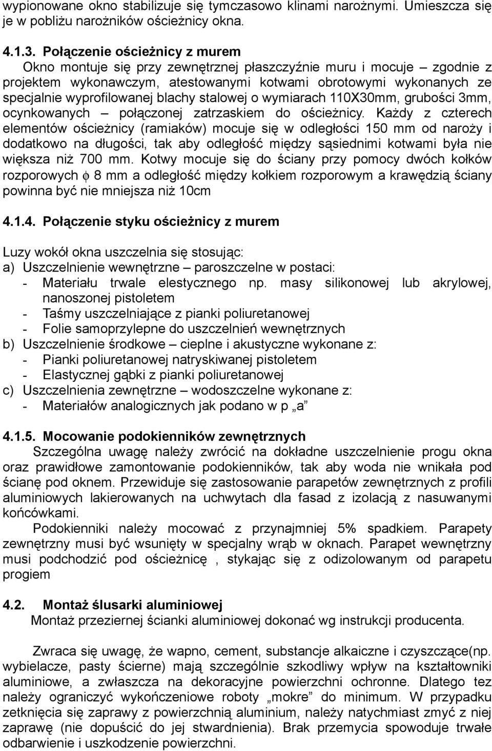 blachy stalowej o wymiarach 110X30mm, grubości 3mm, ocynkowanych połączonej zatrzaskiem do ościeżnicy.