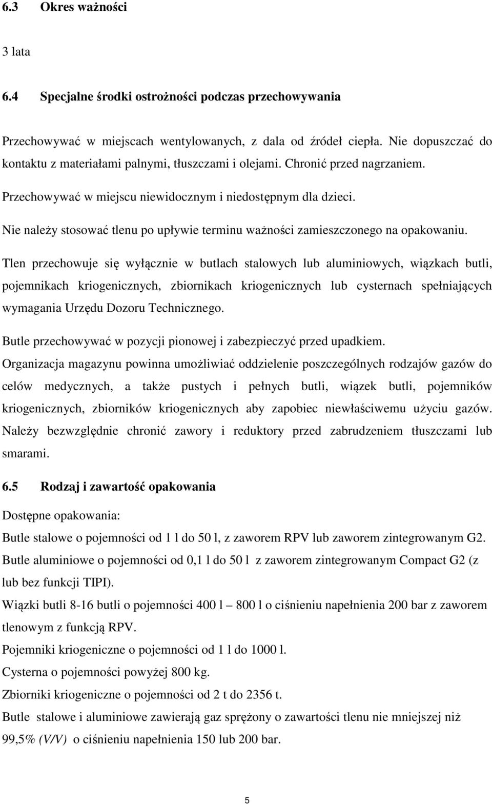 Nie należy stosować tlenu po upływie terminu ważności zamieszczonego na opakowaniu.