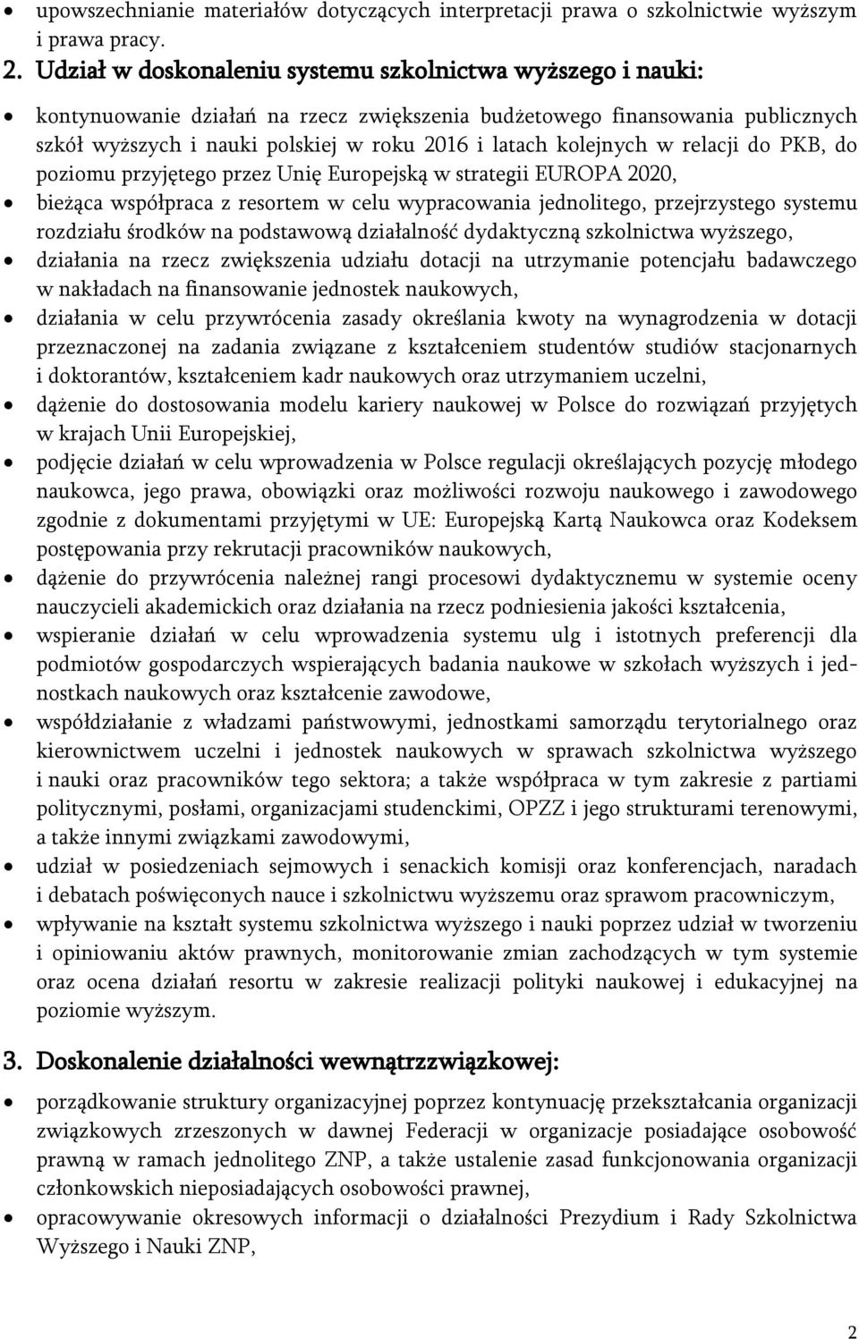 kolejnych w relacji do PKB, do poziomu przyjętego przez Unię Europejską w strategii EUROPA 2020, bieżąca współpraca z resortem w celu wypracowania jednolitego, przejrzystego systemu rozdziału środków