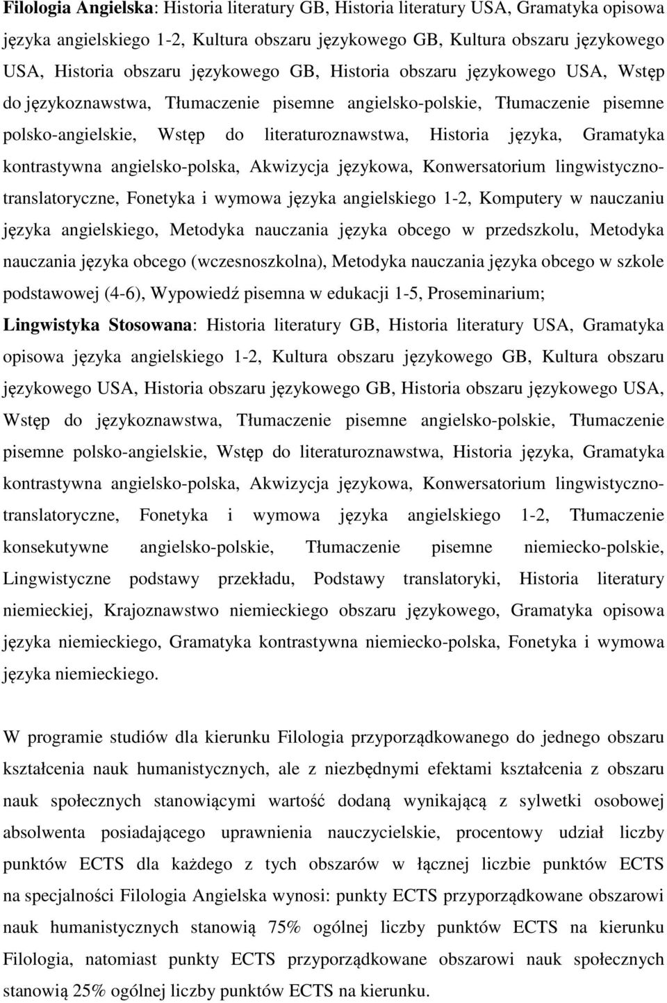 Gramatyka kontrastywna angielsko-polska, Akwizycja językowa, Konwersatorium lingwistycznotranslatoryczne, Fonetyka i wymowa języka angielskiego 1-2, Komputery w nauczaniu języka angielskiego,