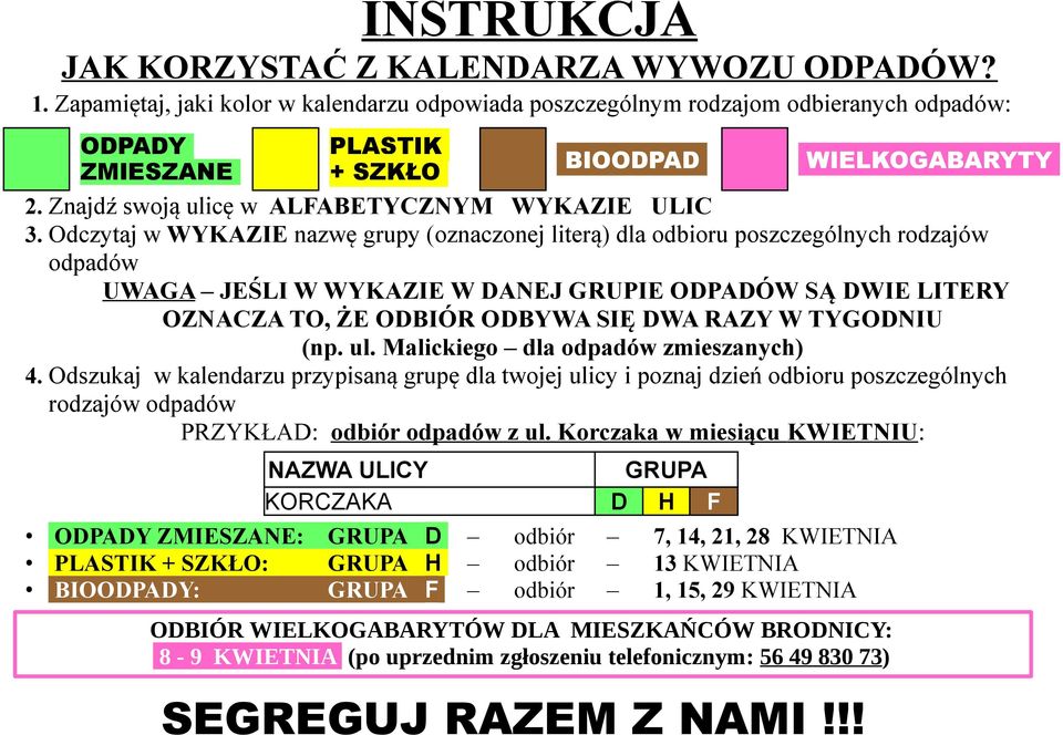 Odczytaj w WYKAZIE nazwę grupy (oznaczonej literą) dla odbioru poszczególnych rodzajów odpadów UWAGA JEŚLI W WYKAZIE W DANEJ GRUPIE ODPADÓW SĄ DWIE LITERY OZNACZA TO, ŻE ODBIÓR ODBYWA SIĘ DWA RAZY W