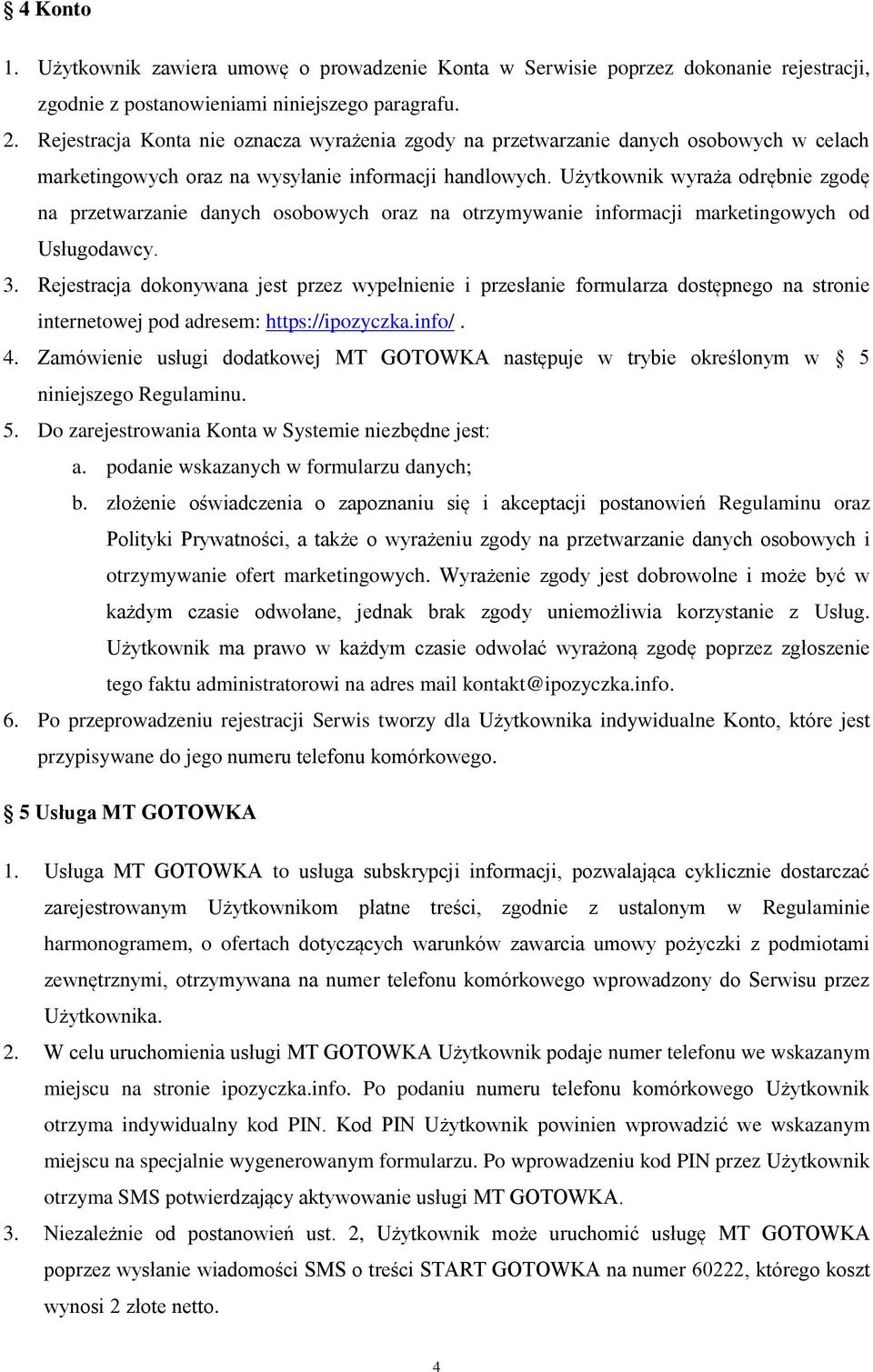 Użytkownik wyraża odrębnie zgodę na przetwarzanie danych osobowych oraz na otrzymywanie informacji marketingowych od Usługodawcy. 3.