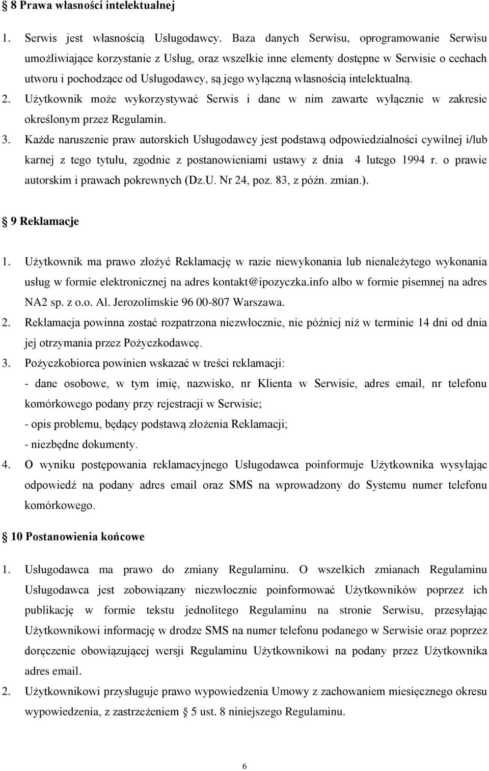 własnością intelektualną. 2. Użytkownik może wykorzystywać Serwis i dane w nim zawarte wyłącznie w zakresie określonym przez Regulamin. 3.