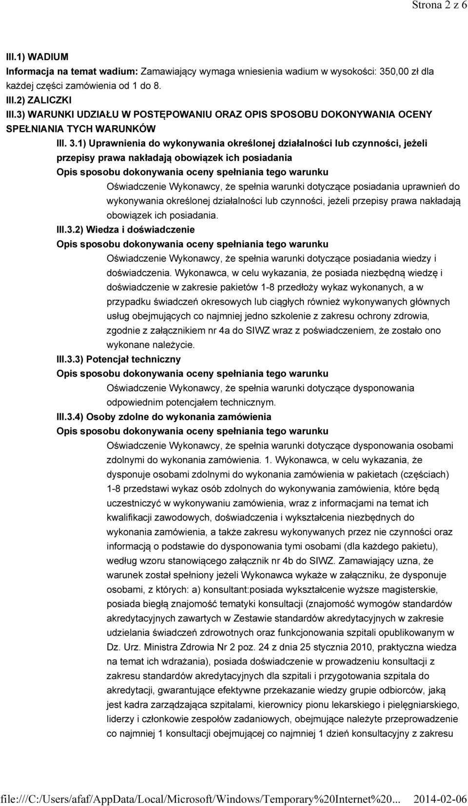 1) Uprawnienia do wykonywania określonej działalności lub czynności, jeżeli przepisy prawa nakładają obowiązek ich posiadania Oświadczenie Wykonawcy, że spełnia warunki dotyczące posiadania uprawnień