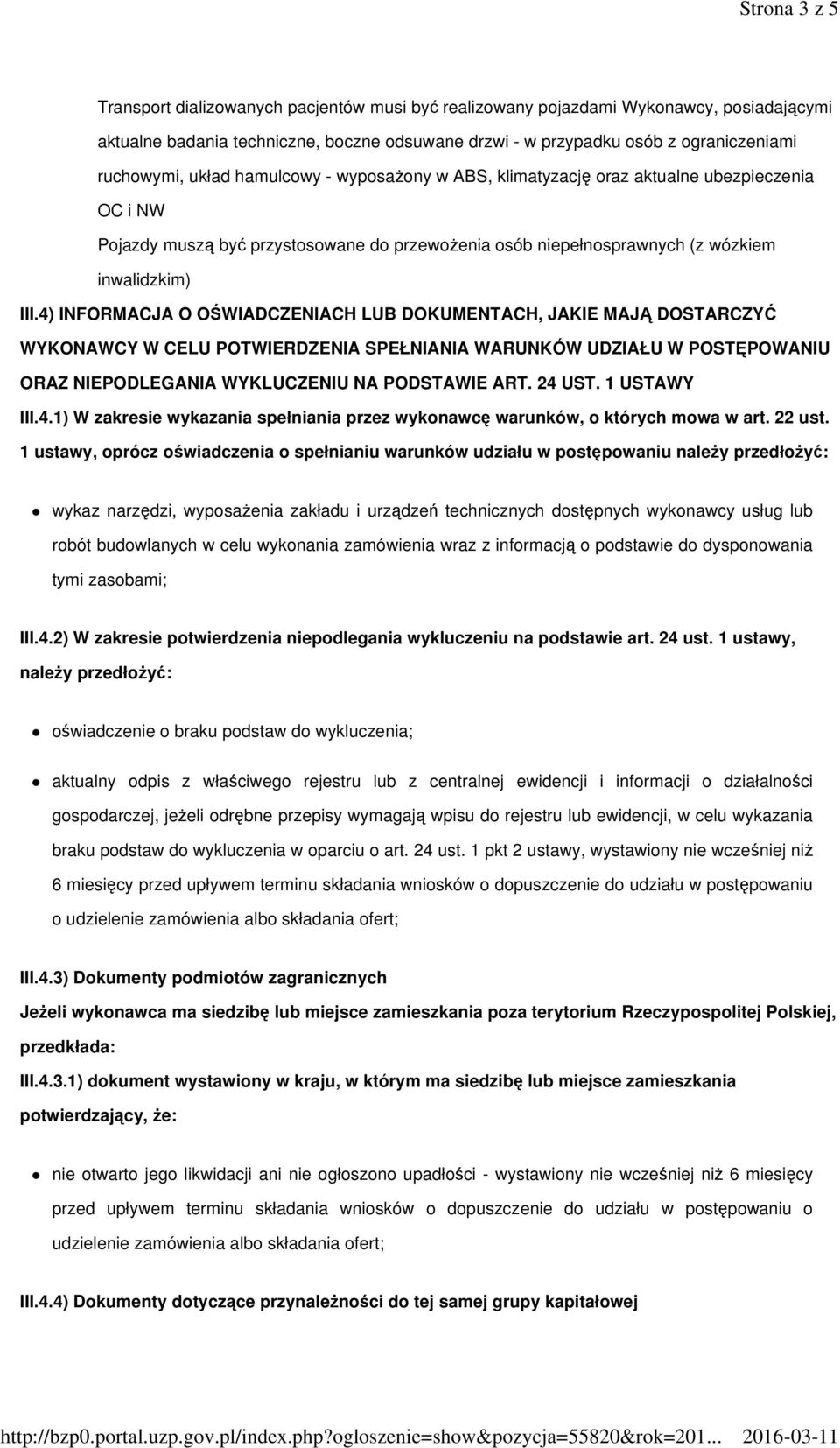 4) INFORMACJA O OŚWIADCZENIACH LUB DOKUMENTACH, JAKIE MAJĄ DOSTARCZYĆ WYKONAWCY W CELU POTWIERDZENIA SPEŁNIANIA WARUNKÓW UDZIAŁU W POSTĘPOWANIU ORAZ NIEPODLEGANIA WYKLUCZENIU NA PODSTAWIE ART. 24 UST.