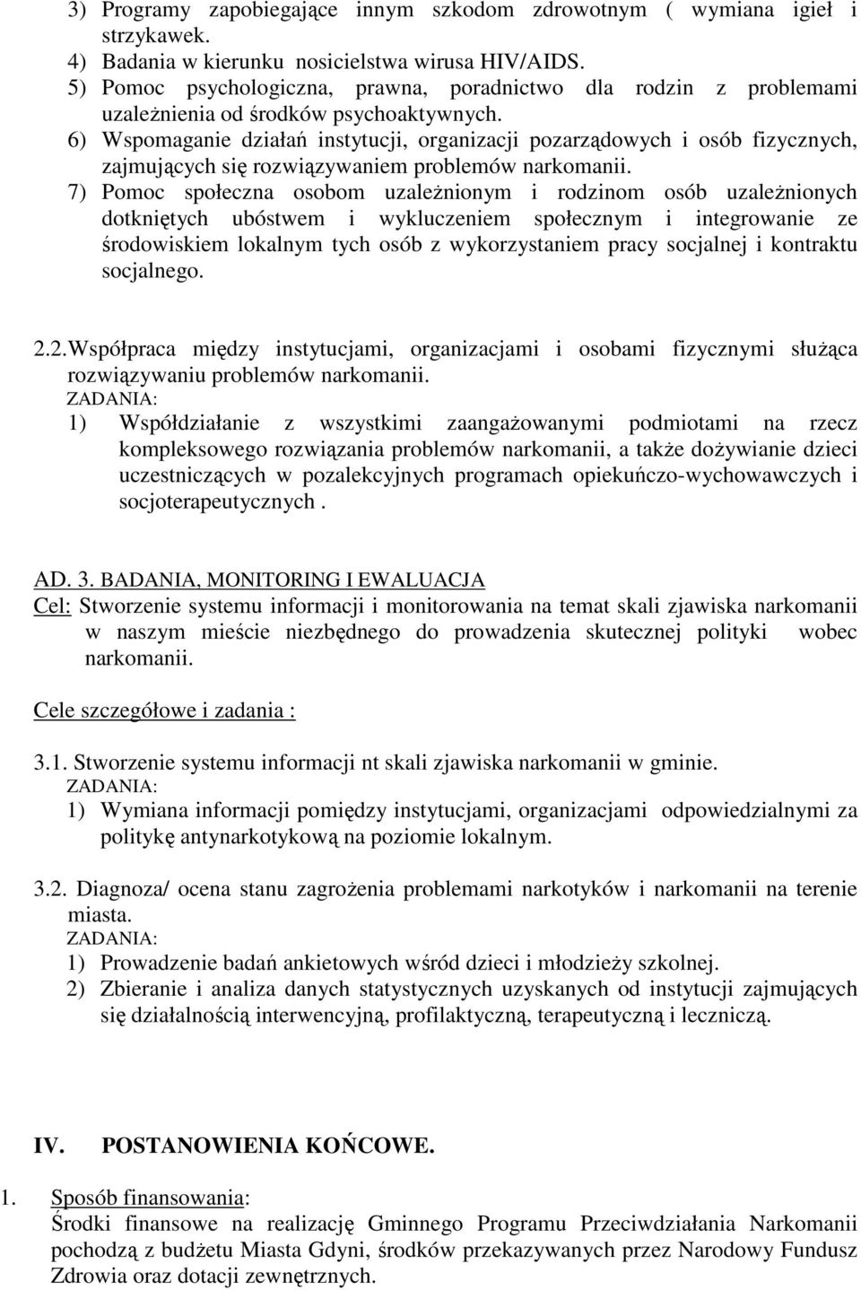 6) Wspomaganie działań instytucji, organizacji pozarządowych i osób fizycznych, zajmujących się rozwiązywaniem problemów narkomanii.