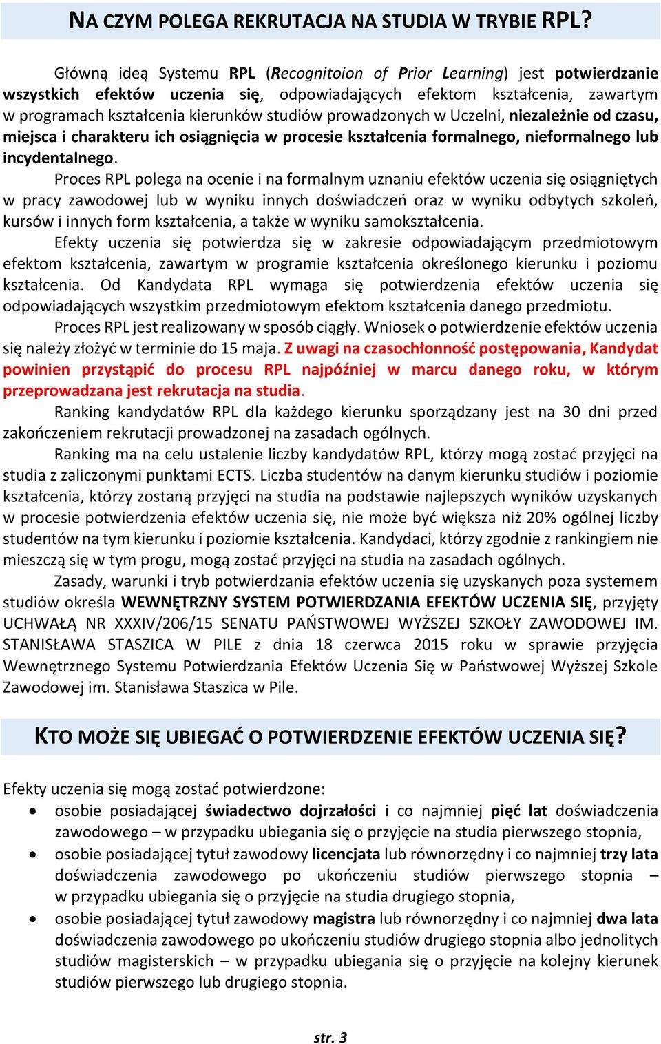 prowadzonych w Uczelni, niezależnie od czasu, miejsca i charakteru ich osiągnięcia w procesie kształcenia formalnego, nieformalnego lub incydentalnego.