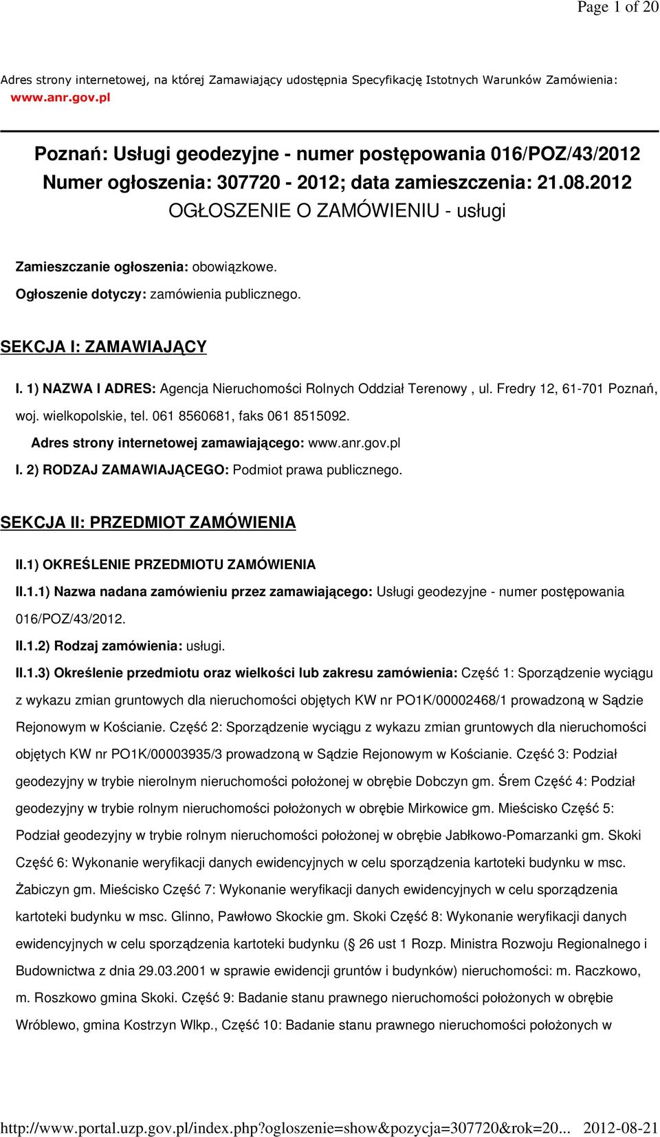 Ogłoszenie dotyczy: zamówienia publicznego. SEKCJA I: ZAMAWIAJĄCY I. 1) NAZWA I ADRES: Agencja Nieruchomości Rolnych Oddział Terenowy, ul. Fredry 12, 61-701 Poznań, woj. wielkopolskie, tel.