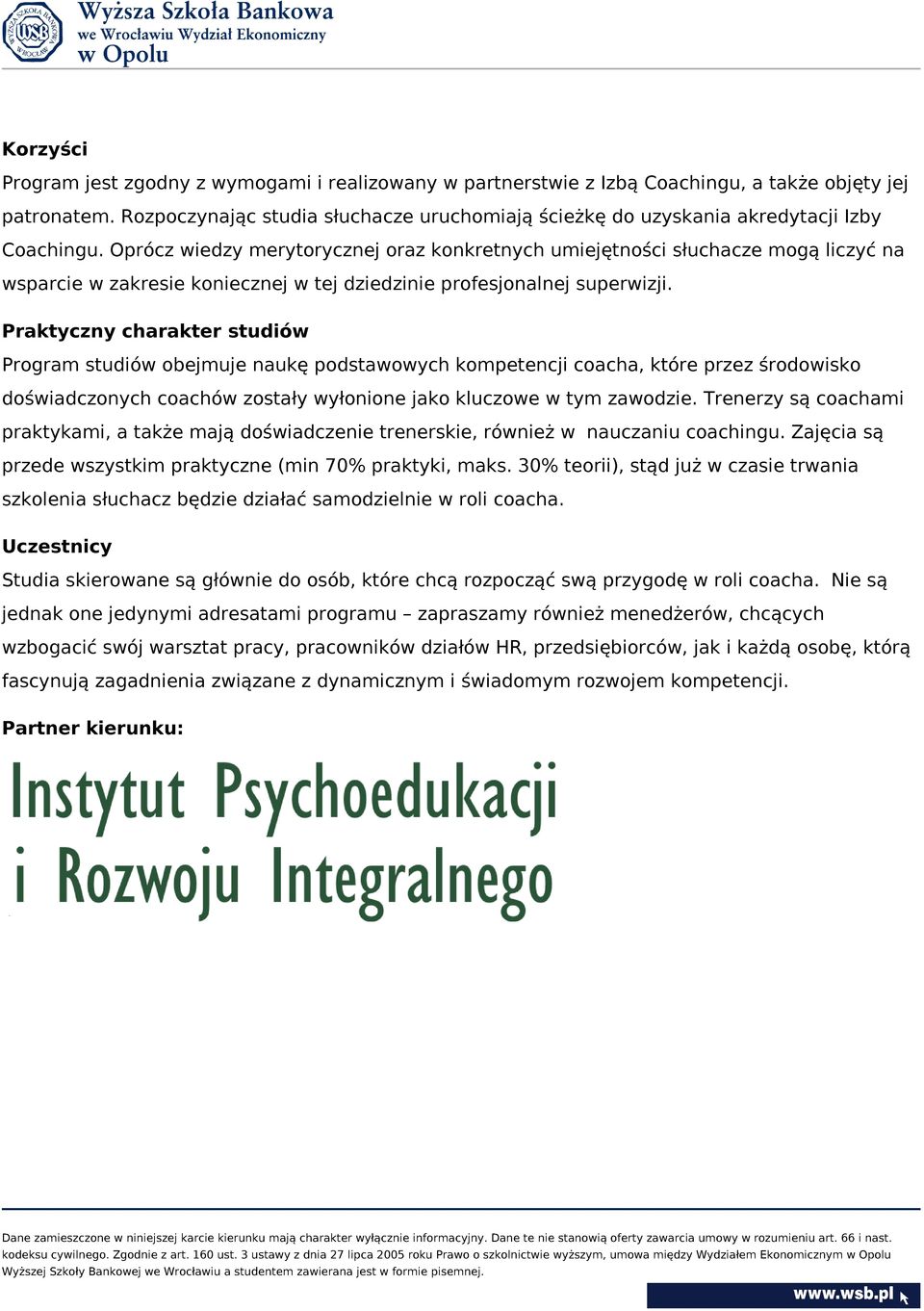 Oprócz wiedzy merytorycznej oraz konkretnych umiejętności słuchacze mogą liczyć na wsparcie w zakresie koniecznej w tej dziedzinie profesjonalnej superwizji.