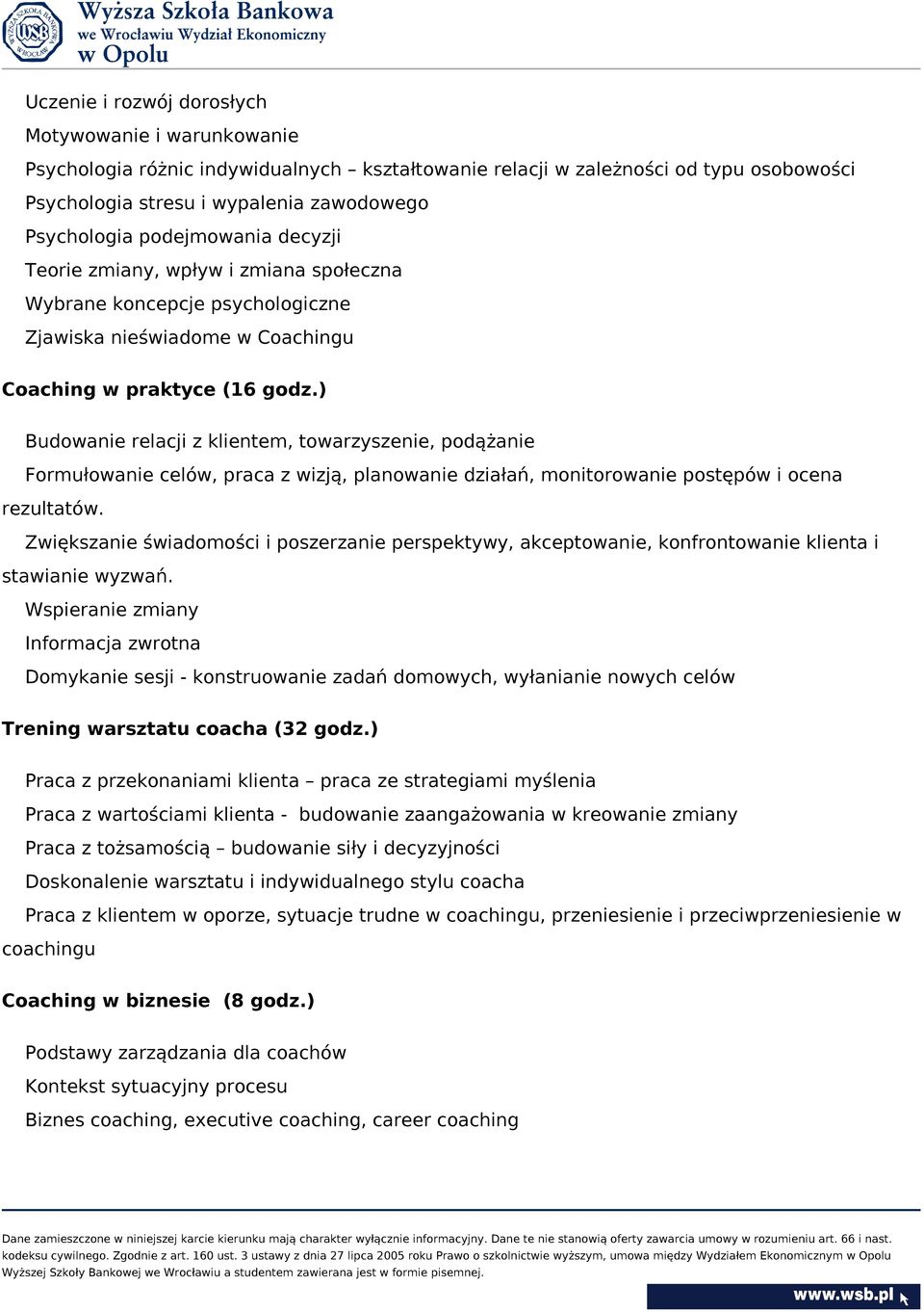 ) Budowanie relacji z klientem, towarzyszenie, podążanie Formułowanie celów, praca z wizją, planowanie działań, monitorowanie postępów i ocena rezultatów.