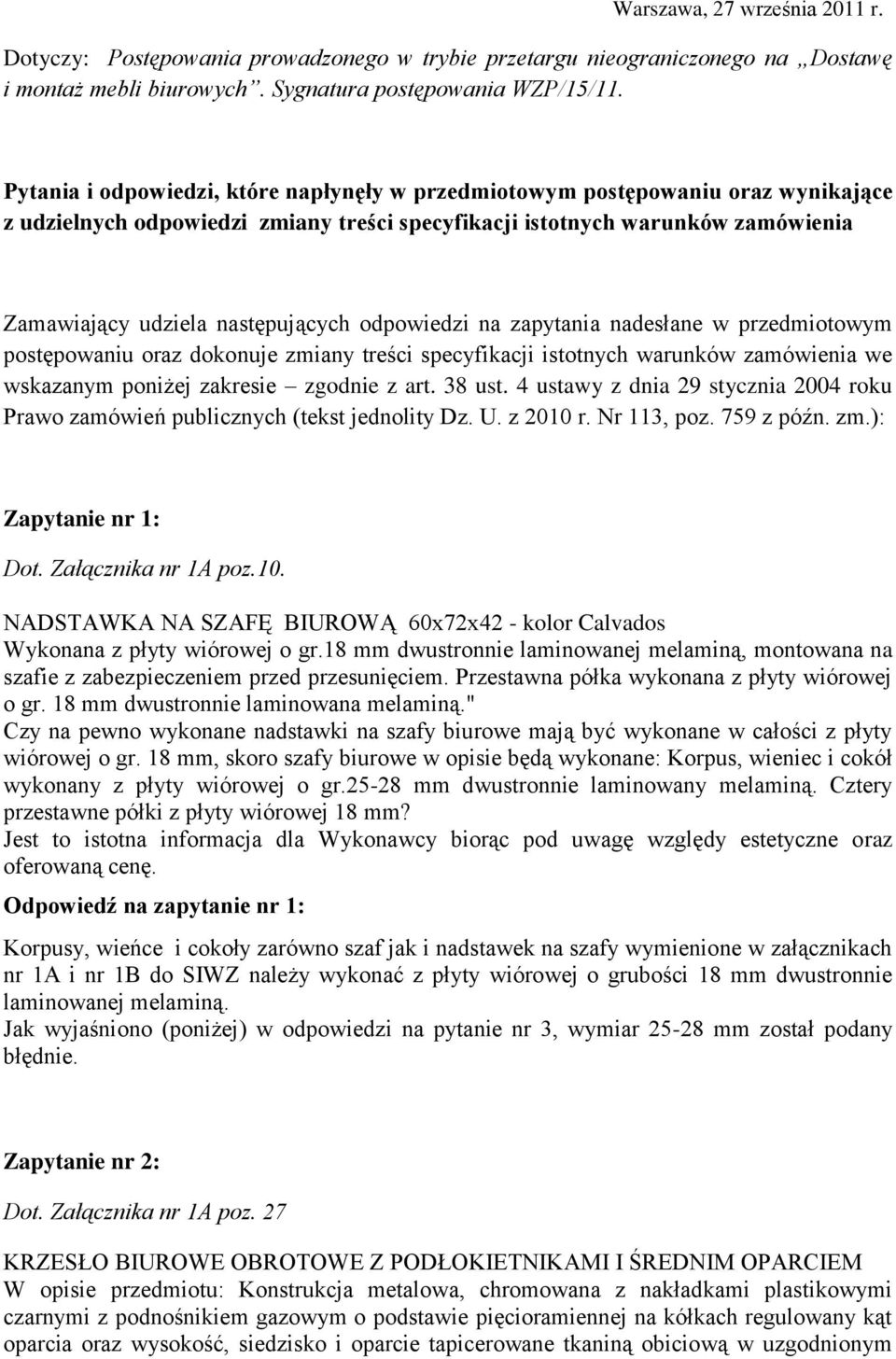 odpowiedzi na zapytania nadesłane w przedmiotowym postępowaniu oraz dokonuje zmiany treści specyfikacji istotnych warunków zamówienia we wskazanym poniżej zakresie zgodnie z art. 38 ust.