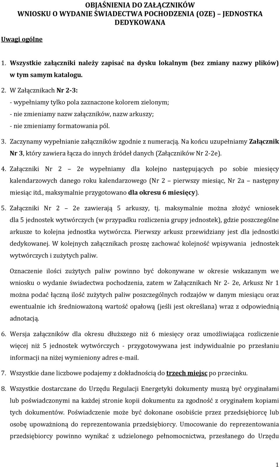 W Załącznikach Nr 2 3: wypełniamy tylko pola zaznaczone kolorem zielonym; nie zmieniamy nazw załączników, nazw arkuszy; nie zmieniamy formatowania pól. 3. Zaczynamy wypełnianie załączników zgodnie z numeracją.