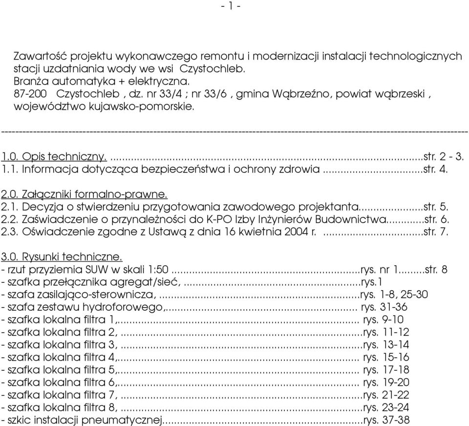 ------------------------------------------------------------------------------------------------------------------------------------ 1.0. Opis techniczny....str. 2-3. 1.1. Informacja dotycząca bezpieczeństwa i ochrony zdrowia.