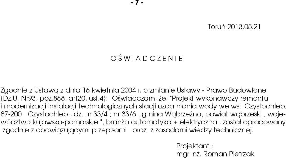 4}: Oświadczam, że: "Projekt wykonawczy remontu i modernizacji instalacji technologicznych stacji uzdatniania wody we wsi Czystochleb.