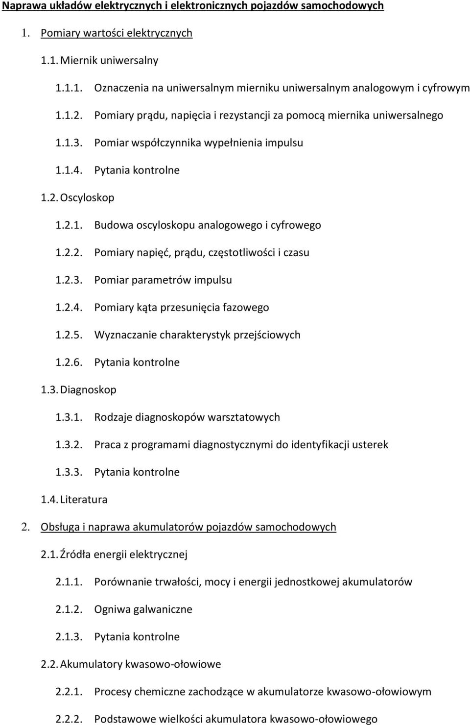 2.2. Pomiary napięć, prądu, częstotliwości i czasu 1.2.3. Pomiar parametrów impulsu 1.2.4. Pomiary kąta przesunięcia fazowego 1.2.5. Wyznaczanie charakterystyk przejściowych 1.2.6.