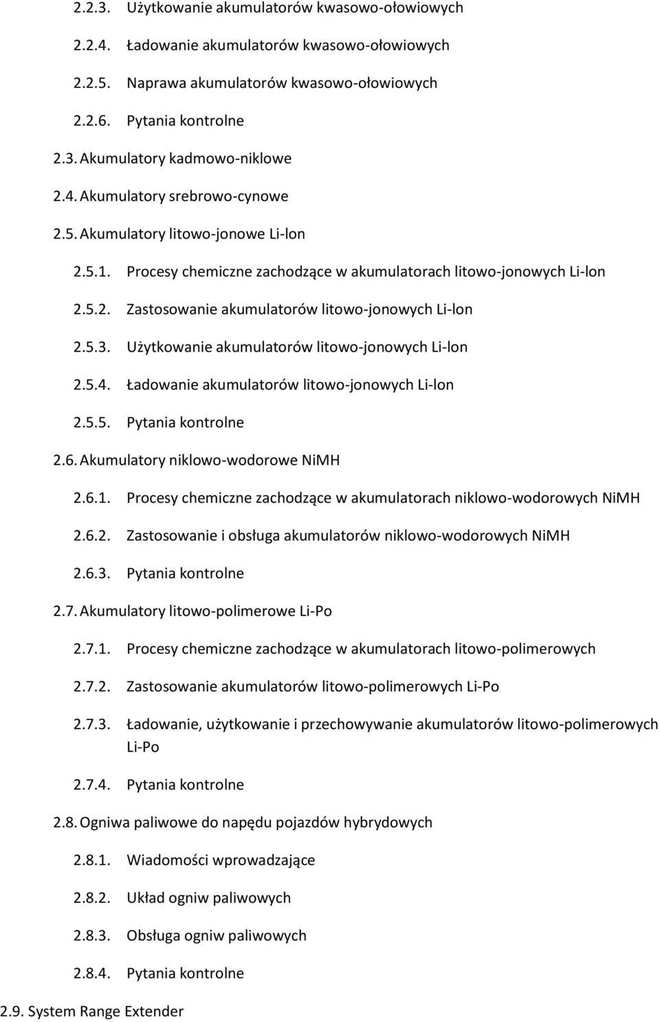 5.3. Użytkowanie akumulatorów litowo-jonowych Li-lon 2.5.4. Ładowanie akumulatorów litowo-jonowych Li-lon 2.5.5. Pytania kontrolne 2.6. Akumulatory niklowo-wodorowe NiMH 2.6.1.