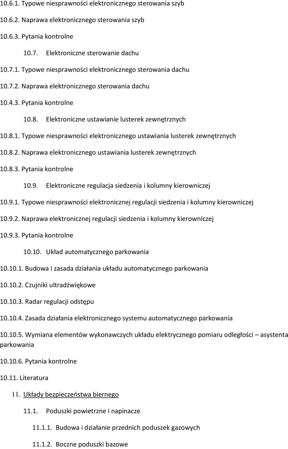 8.2. Naprawa elektronicznego ustawiania lusterek zewnętrznych 10.8.3. Pytania kontrolne 10.9. Elektroniczne regulacja siedzenia i kolumny kierowniczej 10.9.1. Typowe niesprawności elektronicznej regulacji siedzenia i kolumny kierowniczej 10.