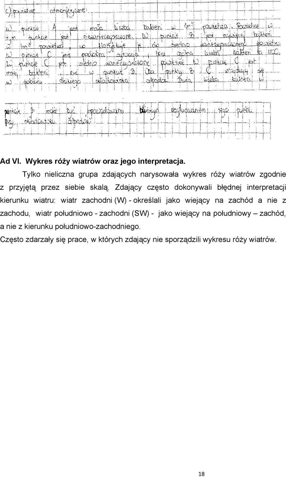 Zdający często dokonywali błędnej interpretacji kierunku wiatru: wiatr zachodni (W) - określali jako wiejący na zachód a