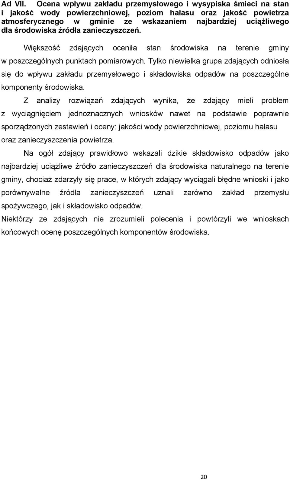 środowiska źródła zanieczyszczeń. Większość zdających oceniła stan środowiska na terenie gminy w poszczególnych punktach pomiarowych.