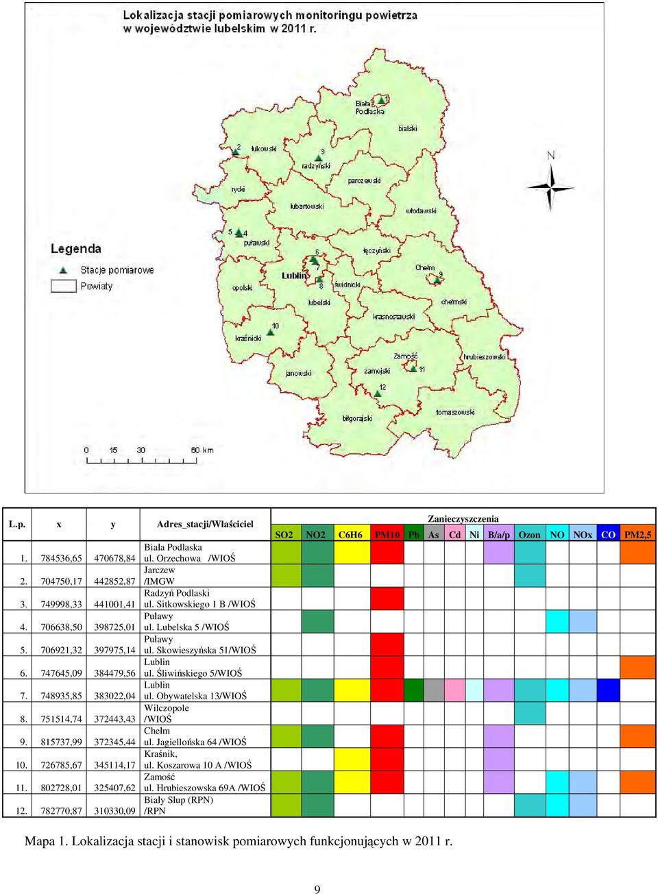 Obywatelska 13/WIOŚ 8. 751514,74 372443,43 Wilczopole /WIOŚ 9. 815737,99 372345,44 Chełm ul. Jagiellońska 64 /WIOŚ 10. 726785,67 345114,17 Kraśnik, ul. Koszarowa 10 A /WIOŚ 11.