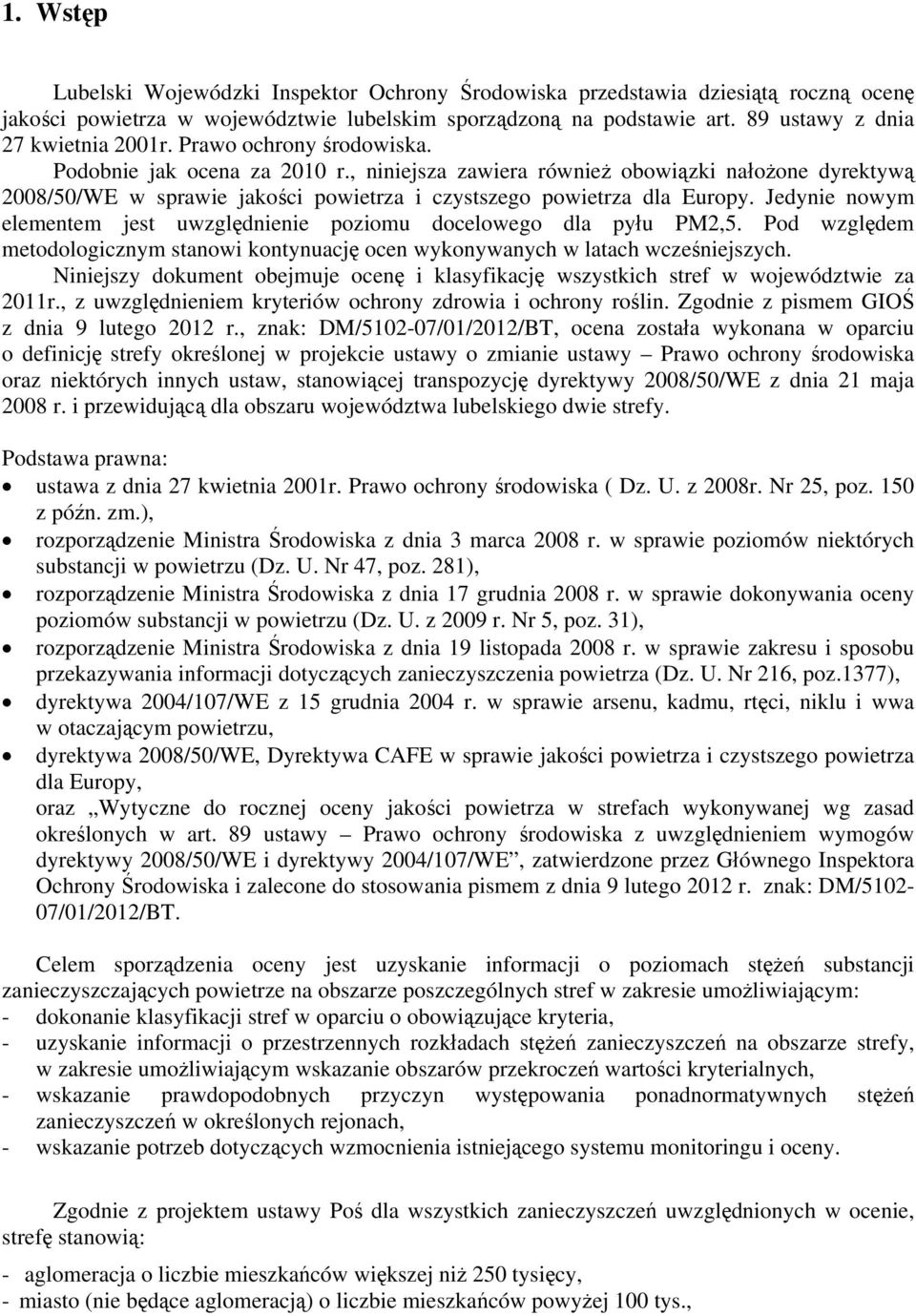 , niniejsza zawiera również obowiązki nałożone dyrektywą 2008/50/WE w sprawie jakości powietrza i czystszego powietrza dla Europy.