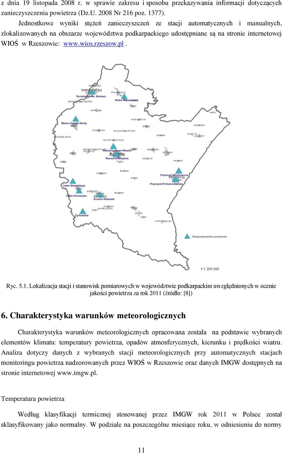 wios.rzeszow.pl. Ryc. 5.1. Lokalizacja stacji i stanowisk pomiarowych w województwie podkarpackim uwzględnionych w ocenie jakości powietrza za rok 211 (źródło: [8]) 6.