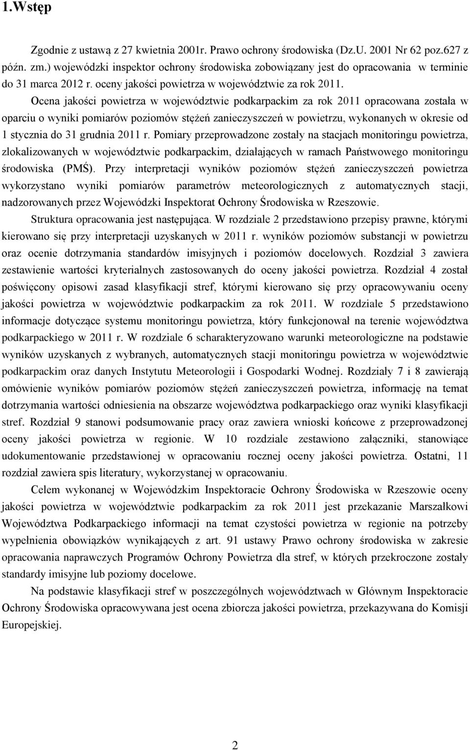 Ocena jakości powietrza w województwie podkarpackim za rok 211 opracowana została w oparciu o wyniki pomiarów poziomów stężeń zanieczyszczeń w powietrzu, wykonanych w okresie od 1 stycznia do 31