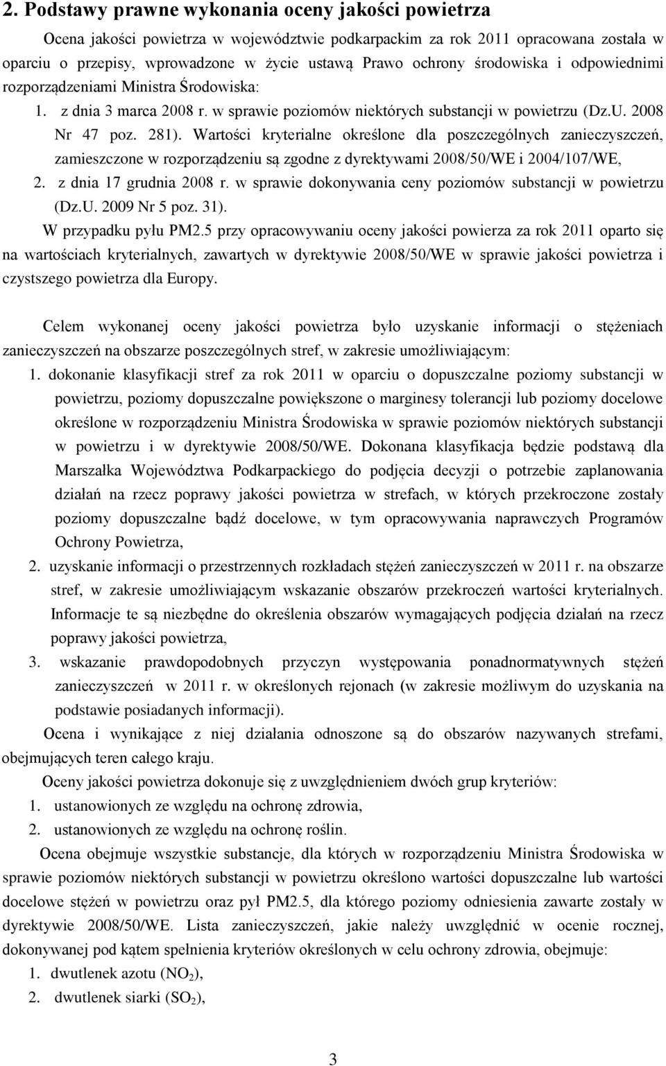 Wartości kryterialne określone dla poszczególnych zanieczyszczeń, zamieszczone w rozporządzeniu są zgodne z dyrektywami 28/5/WE i 24/17/WE, 2. z dnia 17 grudnia 28 r.