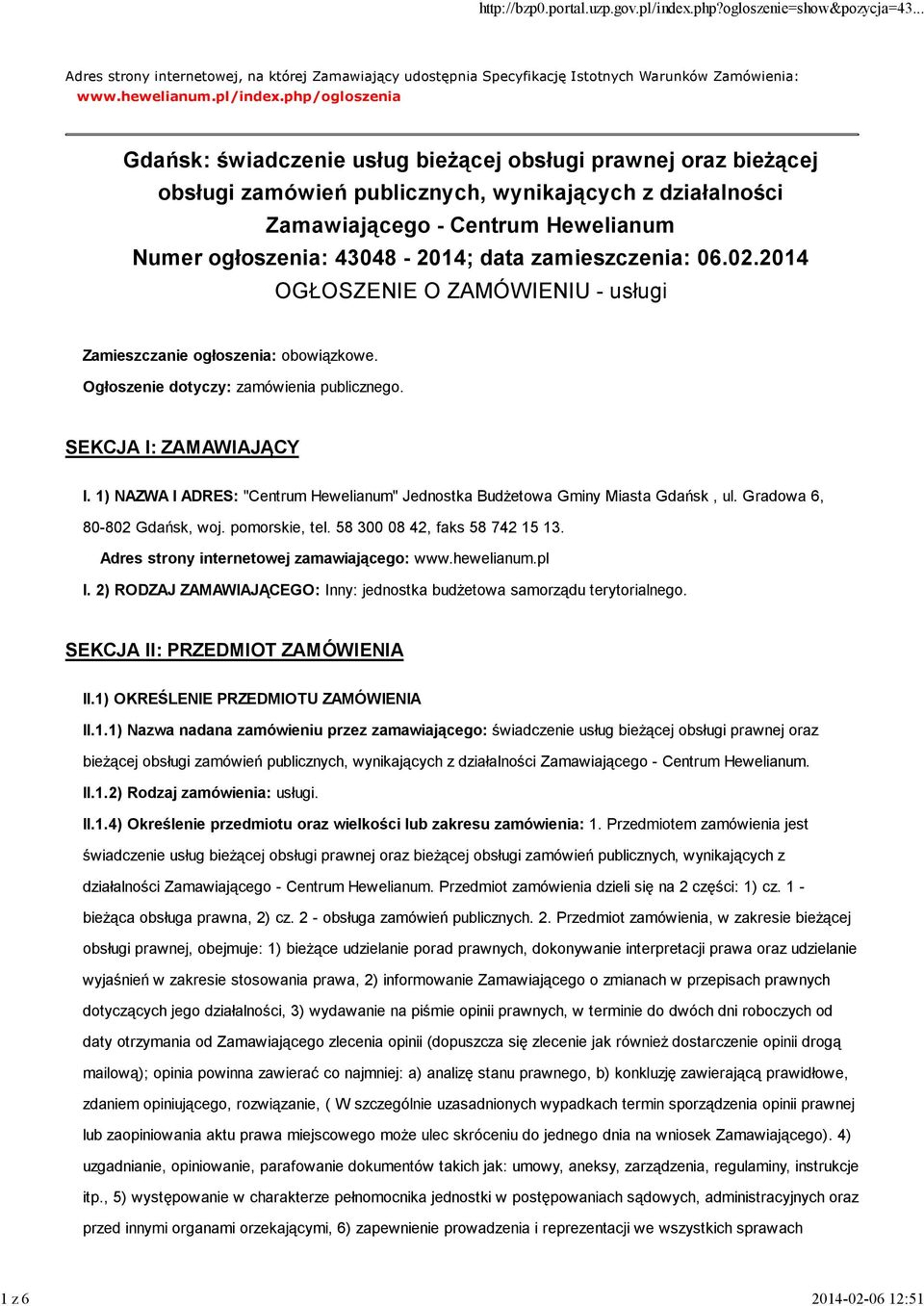 43048-2014; data zamieszczenia: 06.02.2014 OGŁOSZENIE O ZAMÓWIENIU - usługi Zamieszczanie ogłoszenia: obowiązkowe. Ogłoszenie dotyczy: zamówienia publicznego. SEKCJA I: ZAMAWIAJĄCY I.