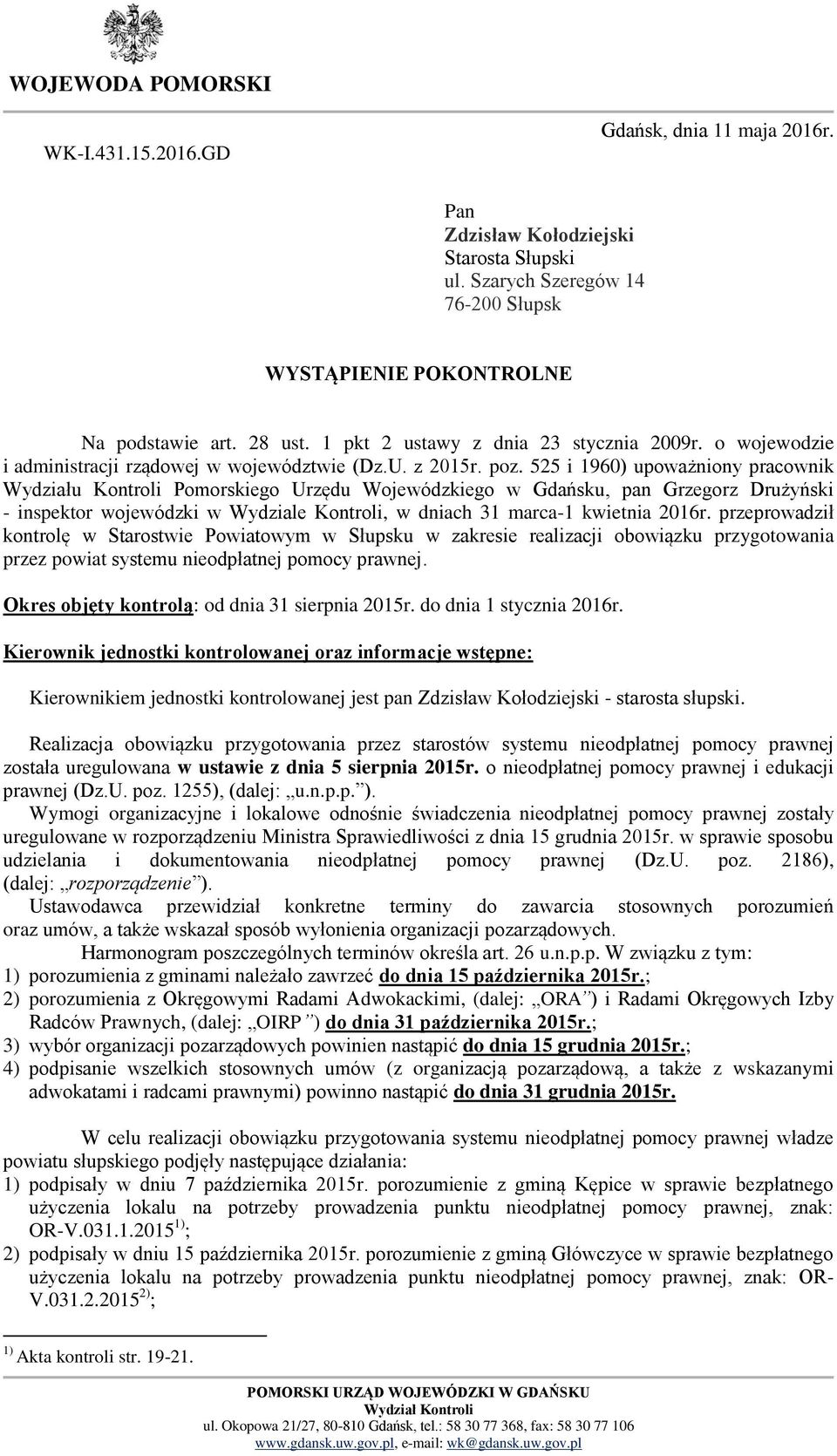 525 i 1960) upoważniony pracownik Wydziału Kontroli Pomorskiego Urzędu Wojewódzkiego w Gdańsku, pan Grzegorz Drużyński - inspektor wojewódzki w Wydziale Kontroli, w dniach 31 marca-1 kwietnia 2016r.