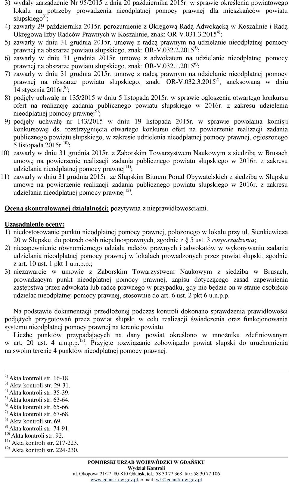 porozumienie z Okręgową Radą Adwokacką w Koszalinie i Radą Okręgową Izby Radców Prawnych w Koszalinie, znak: OR-V.031.3.2015 4) ; 5) zawarły w dniu 31 grudnia 2015r.