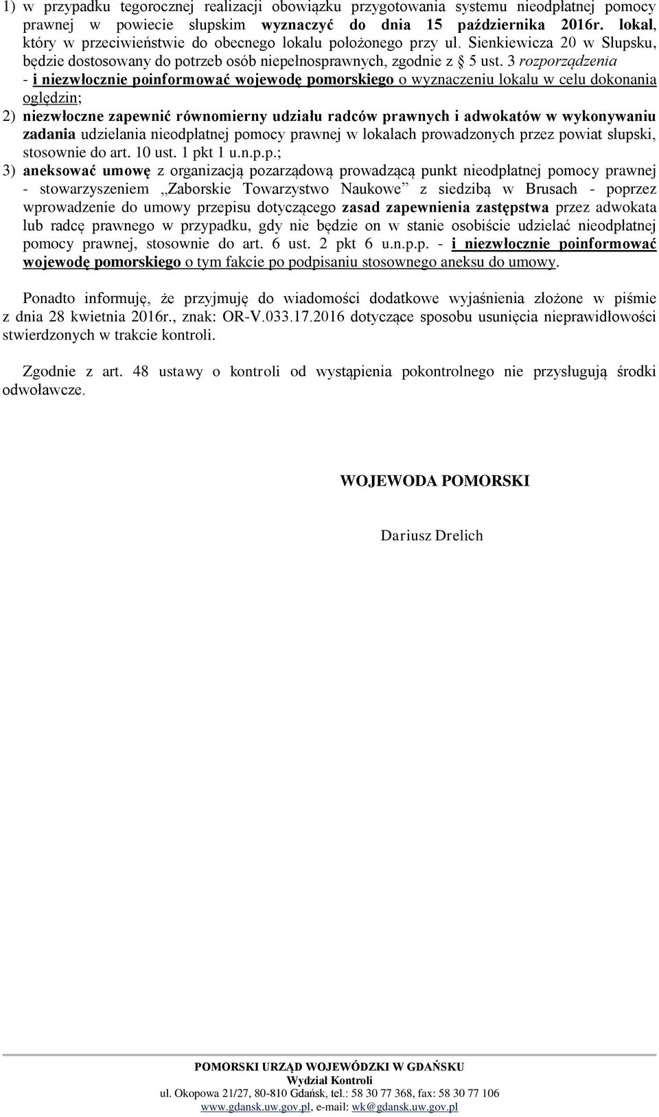 3 rozporządzenia - i niezwłocznie poinformować wojewodę pomorskiego o wyznaczeniu lokalu w celu dokonania oględzin; 2) niezwłoczne zapewnić równomierny udziału radców prawnych i adwokatów w