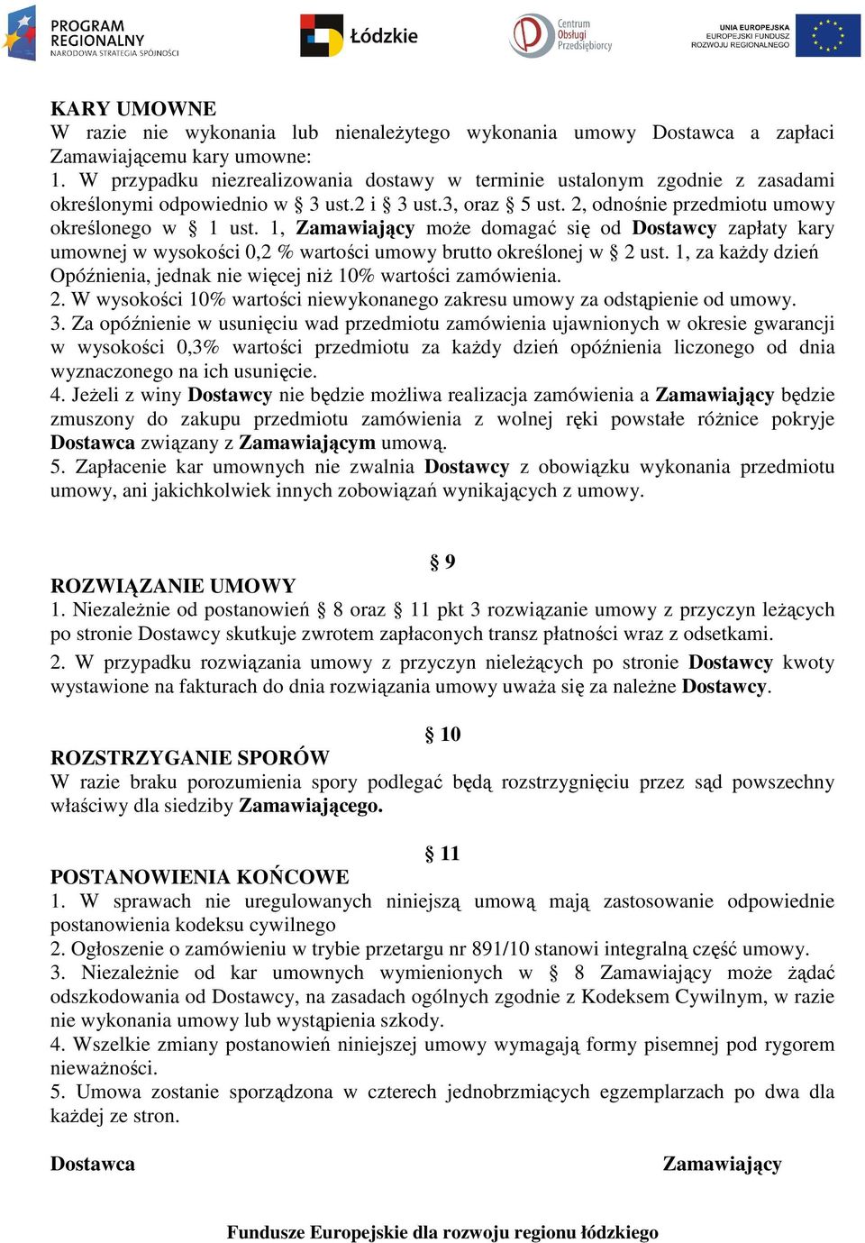 1, Zamawiający może domagać się od Dostawcy zapłaty kary umownej w wysokości 0,2 % wartości umowy brutto określonej w 2 ust.