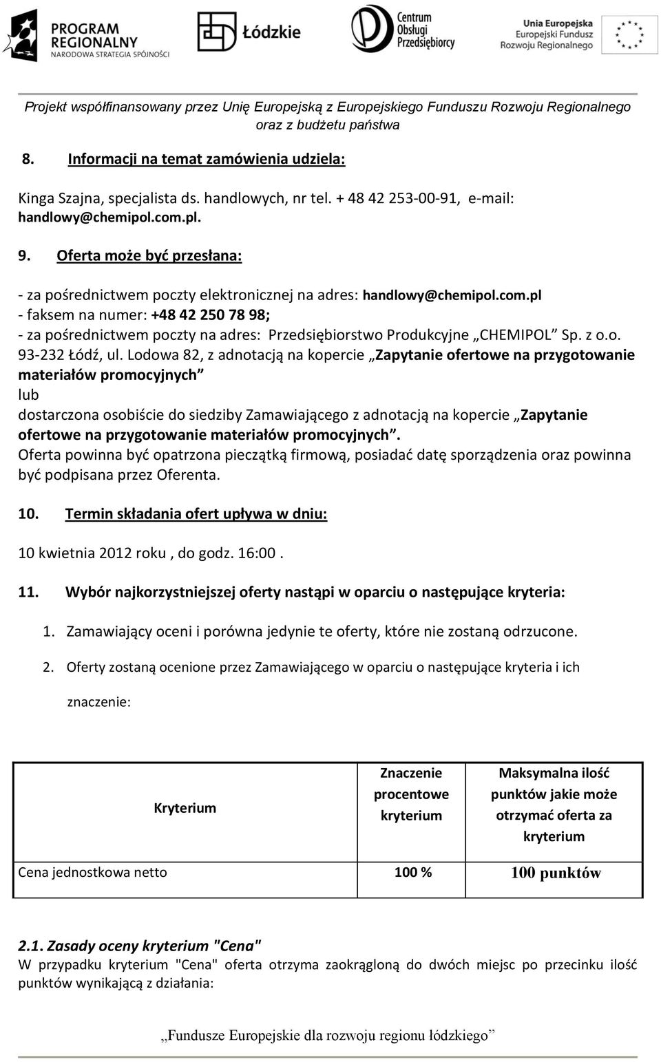 pl - faksem na numer: +48 42 250 78 98; - za pośrednictwem poczty na adres: Przedsiębiorstwo Produkcyjne CHEMIPOL Sp. z o.o. 93-232 Łódź, ul.