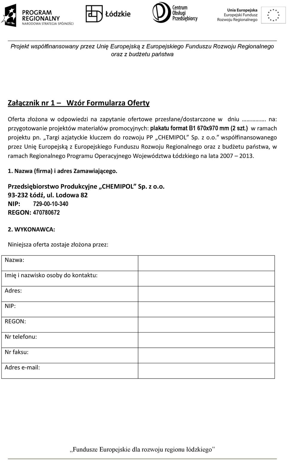 1. Nazwa (firma) i adres Zamawiającego. Przedsiębiorstwo Produkcyjne CHEMIPOL Sp. z o.o. 93-232 Łódź, ul. Lodowa 82 NIP: 729-00-10-340 REGON: 470780672 2.