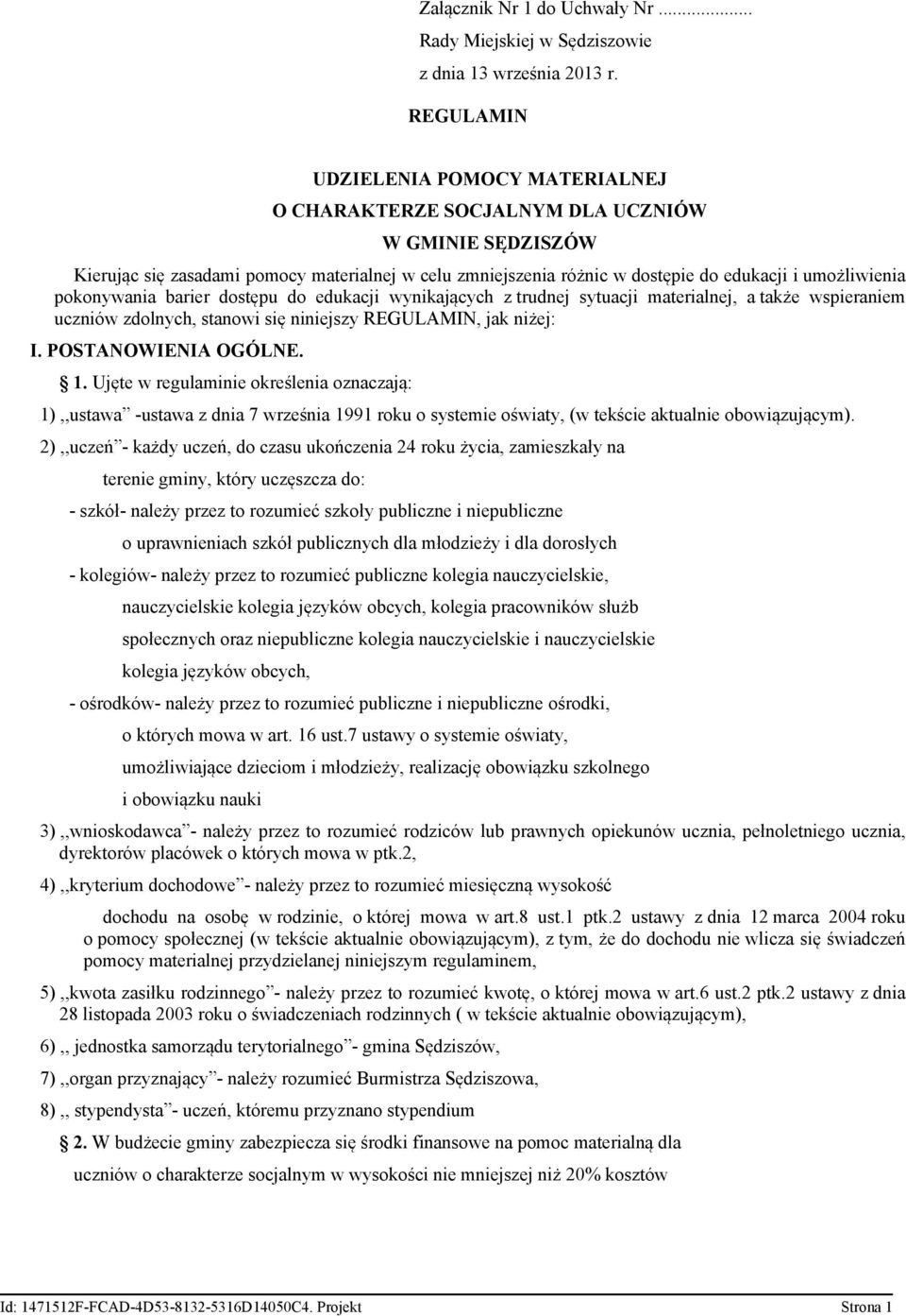 umożliwienia pokonywania barier dostępu do edukacji wynikających z trudnej sytuacji materialnej, a także wspieraniem uczniów zdolnych, stanowi się niniejszy REGULAMIN, jak niżej: I.