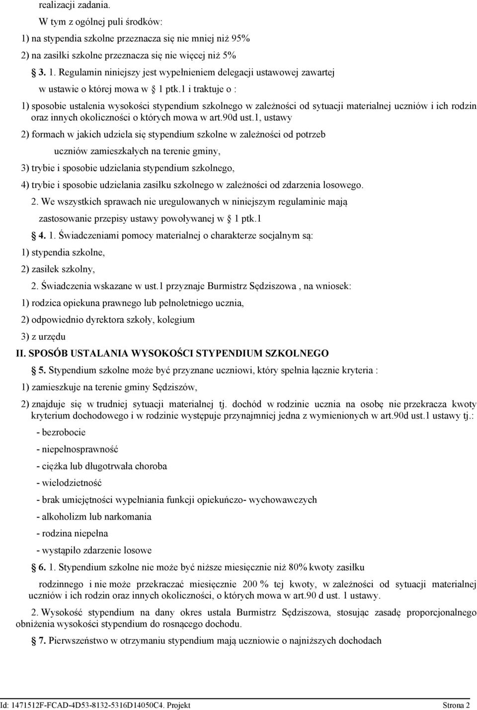 1, ustawy 2) formach w jakich udziela się stypendium szkolne w zależności od potrzeb uczniów zamieszkałych na terenie gminy, 3) trybie i sposobie udzielania stypendium szkolnego, 4) trybie i sposobie