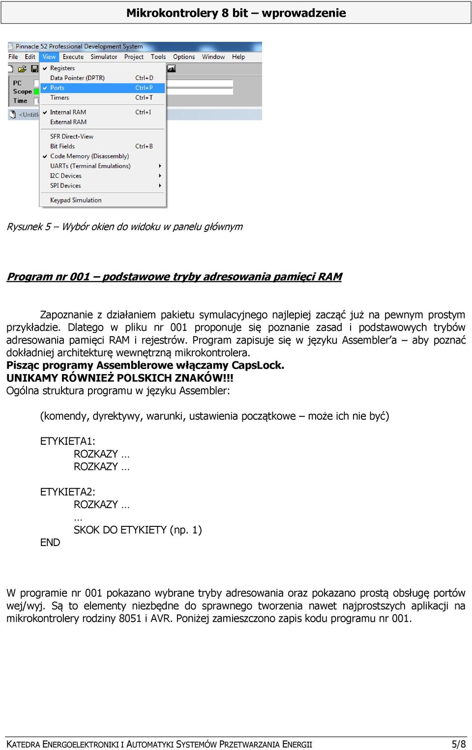 Program zapisuje się w języku Assembler a aby poznać dokładniej architekturę wewnętrzną mikrokontrolera. Pisząc programy Assemblerowe włączamy CapsLock. UNIKAMY RÓWNIEŻ POLSKICH ZNAKÓW!