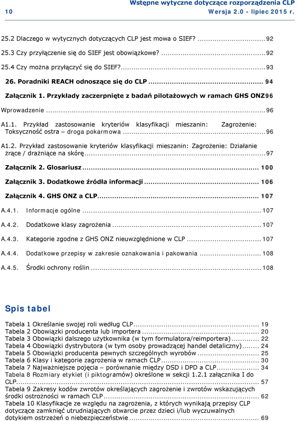 .. 96 A1.2. Przykład zastosowanie kryteriów klasyfikacji mieszanin: Zagrożenie: Działanie żrące / drażniące na skórę... 97 Załącznik 2. Glosariusz... 100 Załącznik 3. Dodatkowe źródła informacji.