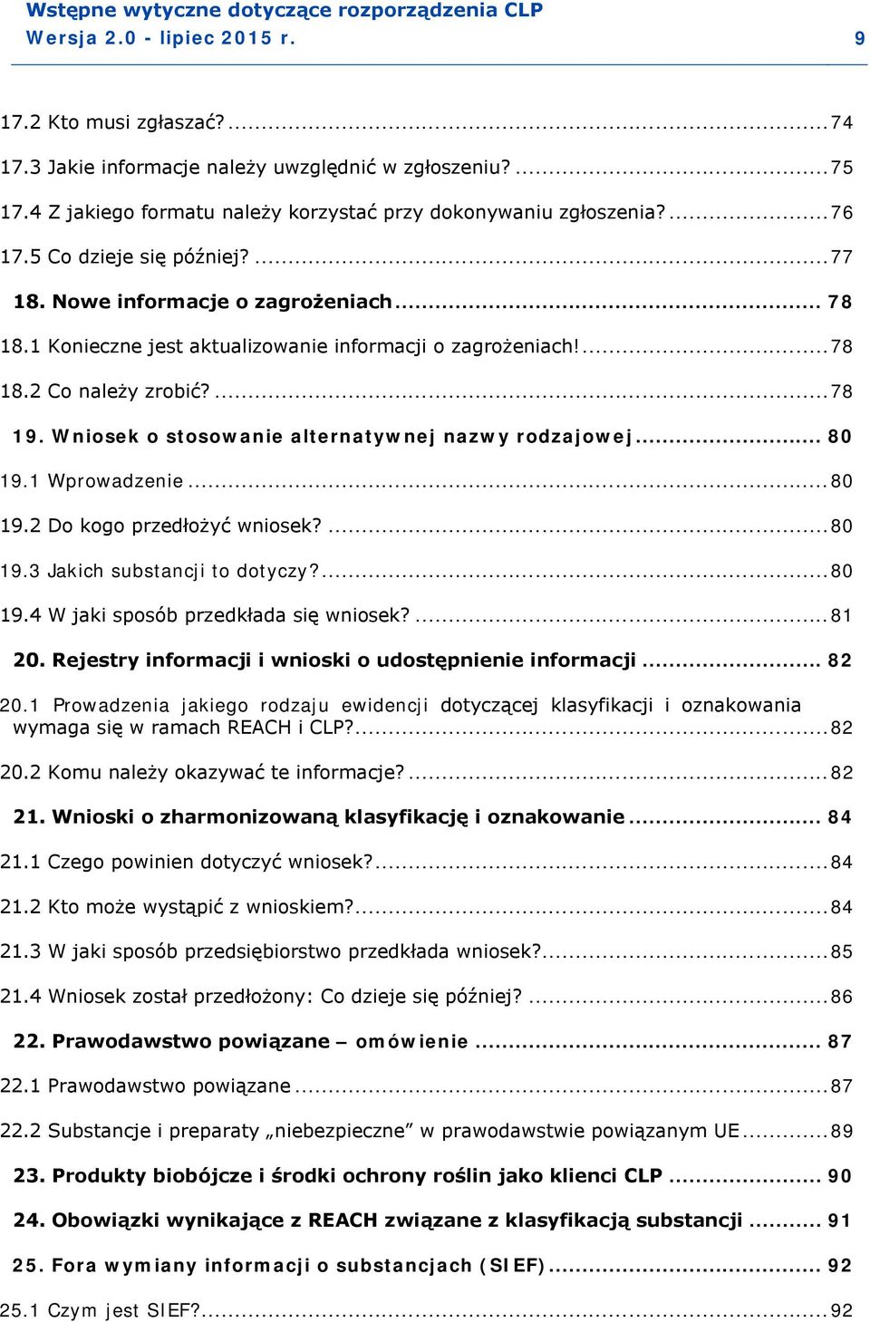 Wniosek o stosowanie alternatywnej nazwy rodzajowej... 80 19.1 Wprowadzenie... 80 19.2 Do kogo przedłożyć wniosek?... 80 19.3 Jakich substancji to dotyczy?... 80 19.4 W jaki sposób przedkłada się wniosek?