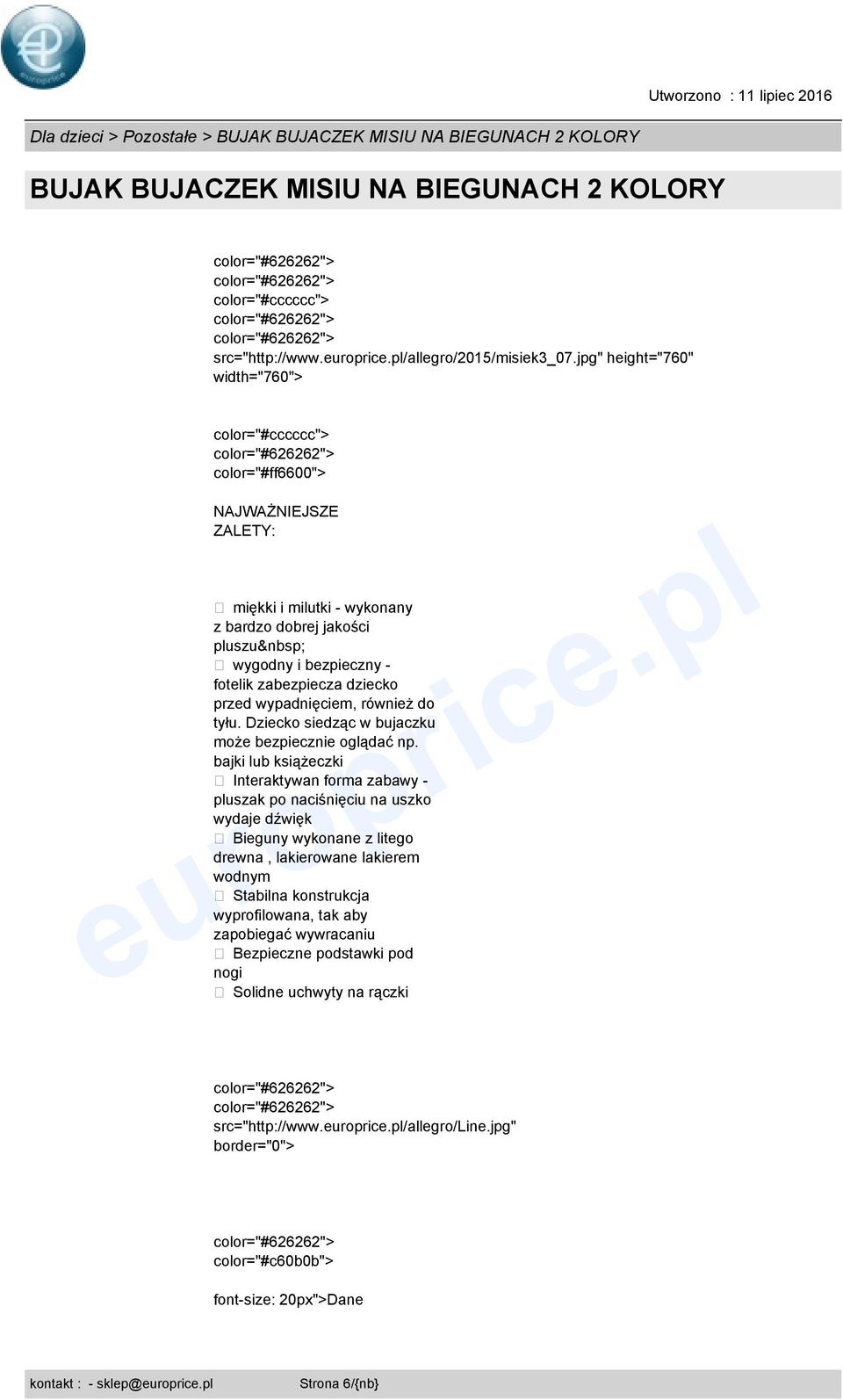 wypadnięciem, również do tyłu. Dziecko siedząc w bujaczku może bezpiecznie oglądać np.