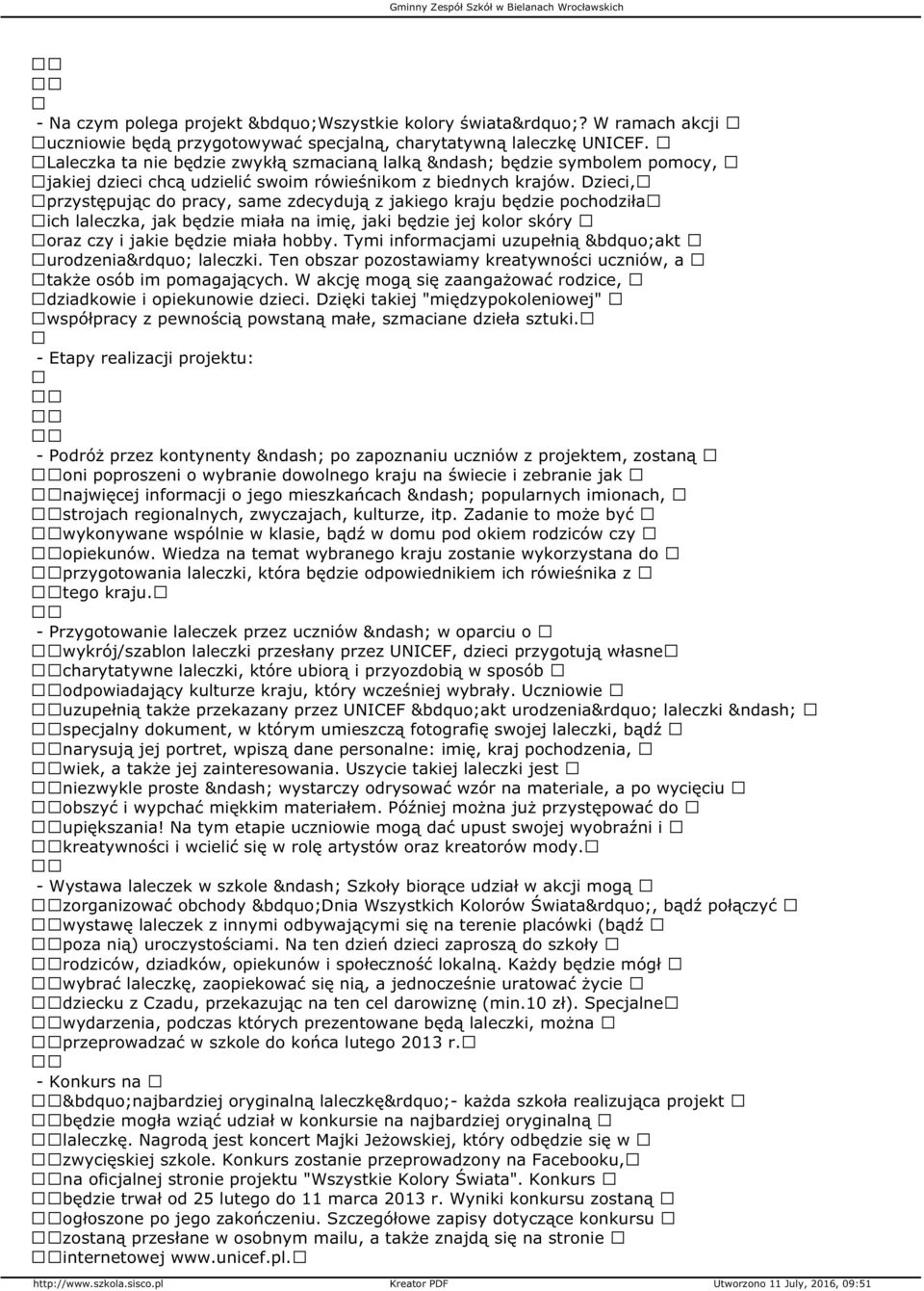 Dzieci, przystępując do pracy, same zdecydują z jakiego kraju będzie pochodziła ich laleczka, jak będzie miała na imię, jaki będzie jej kolor skóry oraz czy i jakie będzie miała hobby.