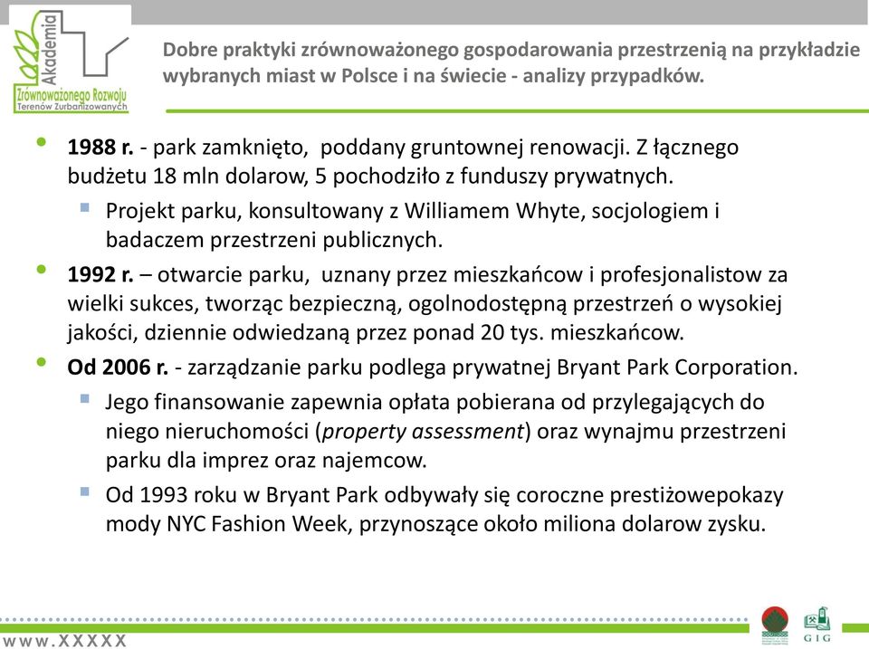 otwarcie parku, uznany przez mieszkaocow i profesjonalistow za wielki sukces, tworząc bezpieczną, ogolnodostępną przestrzeo o wysokiej jakości, dziennie odwiedzaną przez ponad 20 tys. mieszkaocow. Od 2006 r.