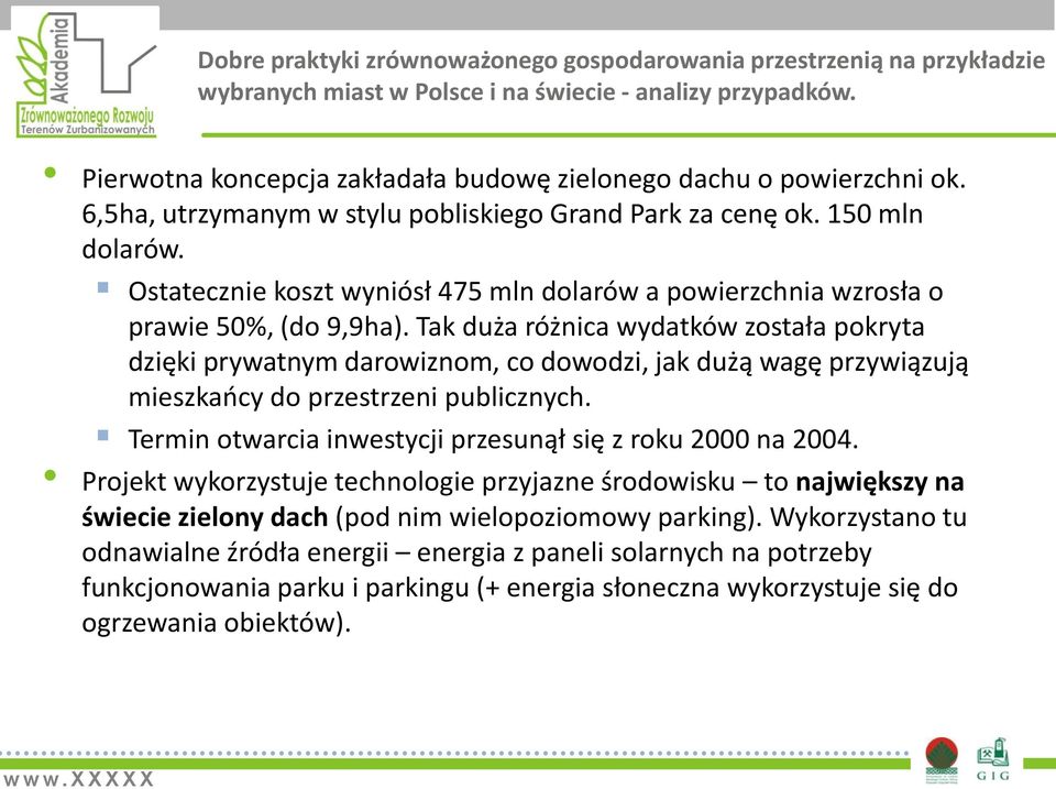 Tak duża różnica wydatków została pokryta dzięki prywatnym darowiznom, co dowodzi, jak dużą wagę przywiązują mieszkaocy do przestrzeni publicznych.