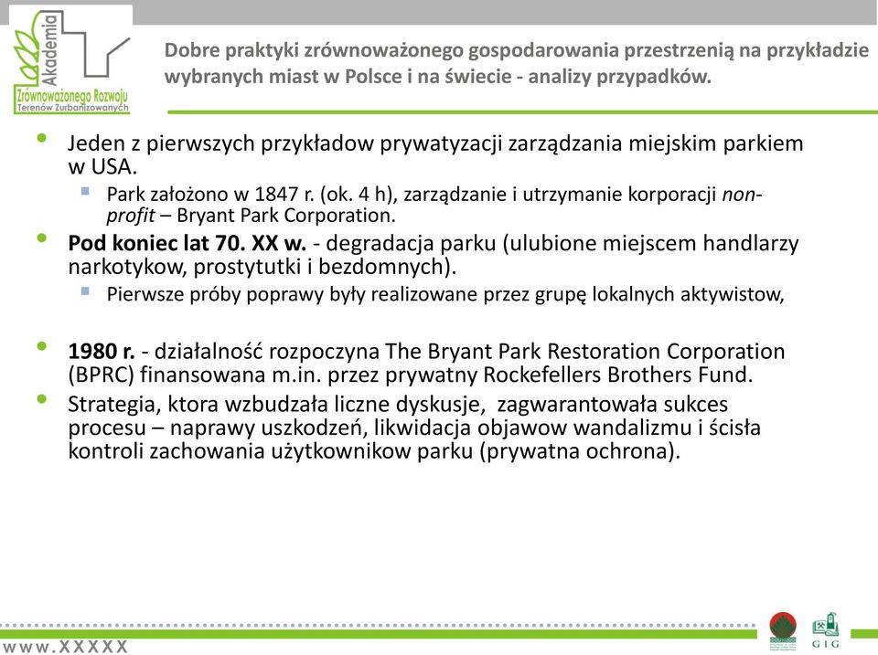 - degradacja parku (ulubione miejscem handlarzy narkotykow, prostytutki i bezdomnych). Pierwsze próby poprawy były realizowane przez grupę lokalnych aktywistow, 1980 r.