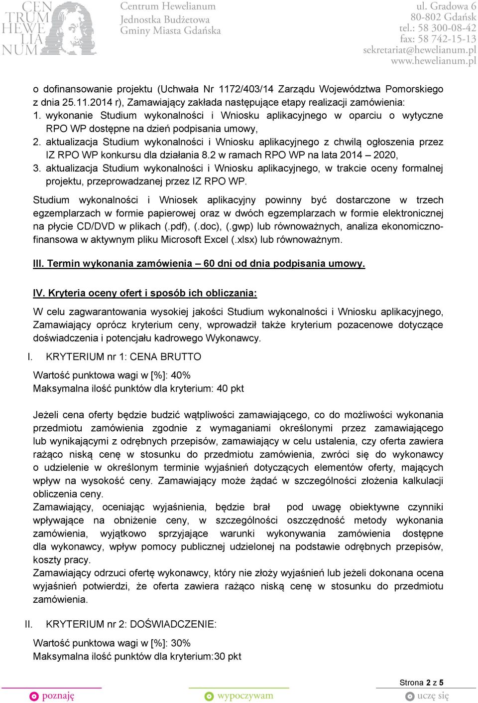 aktualizacja Studium wykonalności i Wniosku aplikacyjnego z chwilą ogłoszenia przez IZ RPO WP konkursu dla działania 8.2 w ramach RPO WP na lata 2014 2020, 3.