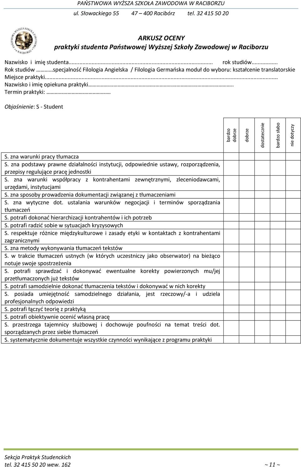 Objaśnienie: S - Student bardzo dobrze dobrze dostatecznie bardzo słabo nie dotyczy S. zna warunki pracy tłumacza S.