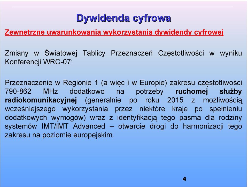 radiokomunikacyjnej (generalnie po roku 2015 z możliwością wcześniejszego wykorzystania przez niektóre kraje po spełnieniu dodatkowych